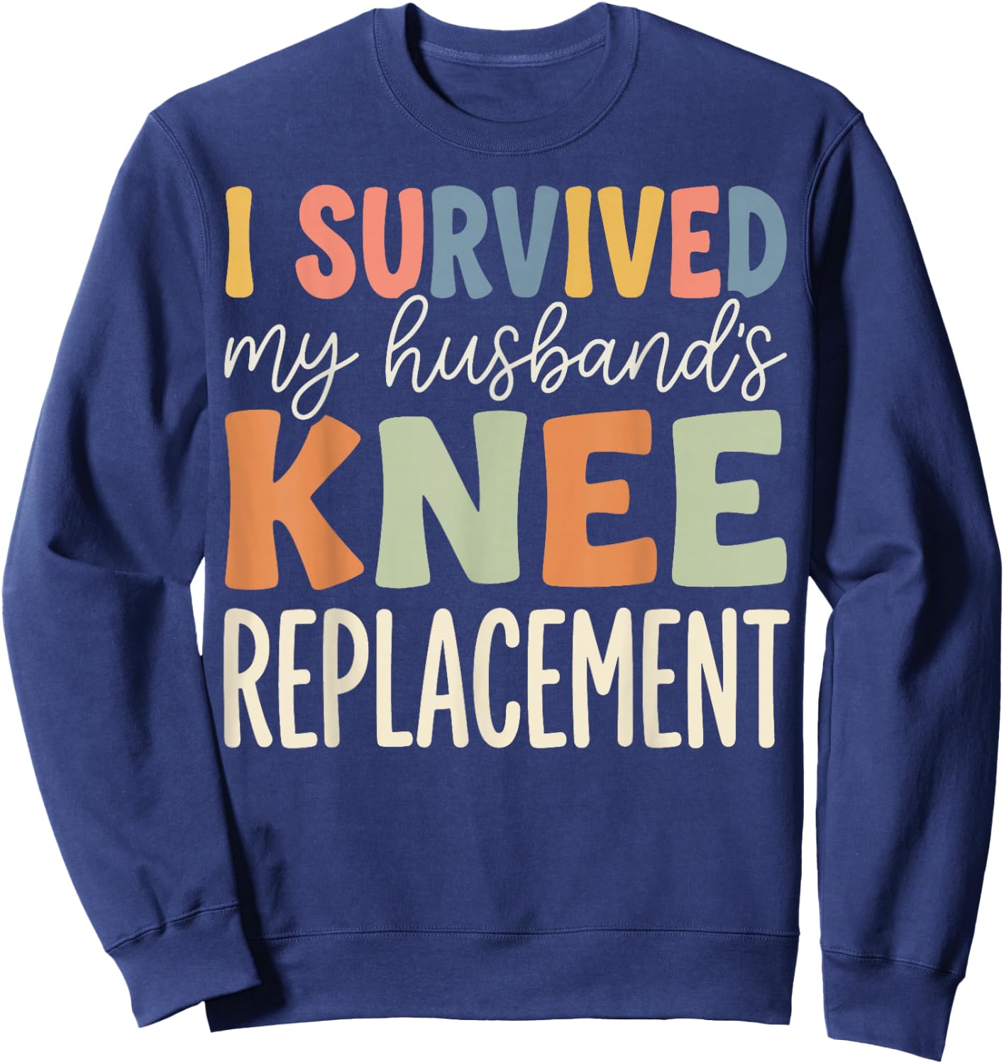 I Survived My Husbands Knee Replacement Sweatshirt - Sweatshirt | Navy