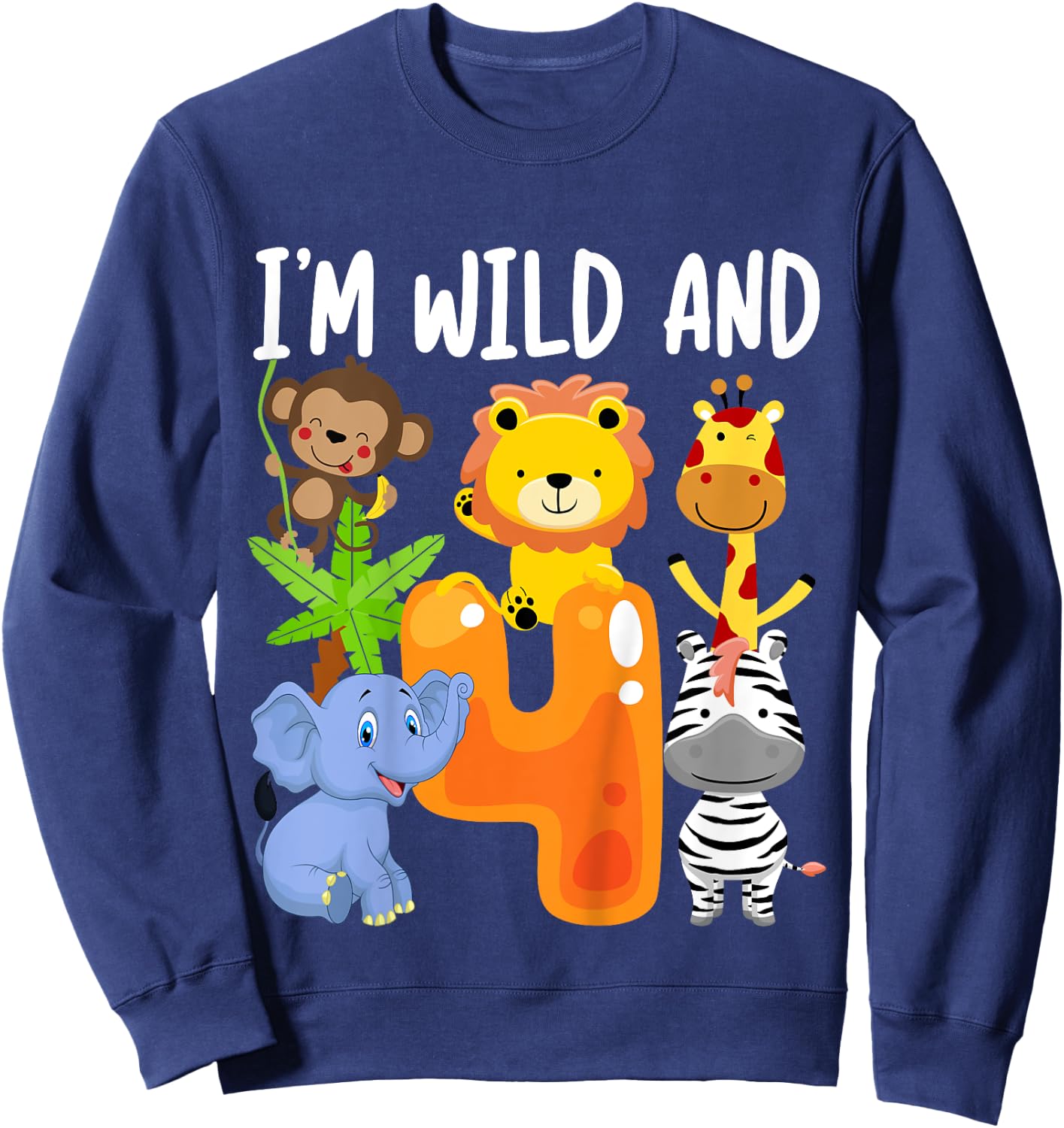 I'm Wild and 4 Four Zoo 4th Birthday Safari Jungle Animals Sweatshirt - Sweatshirt | Navy