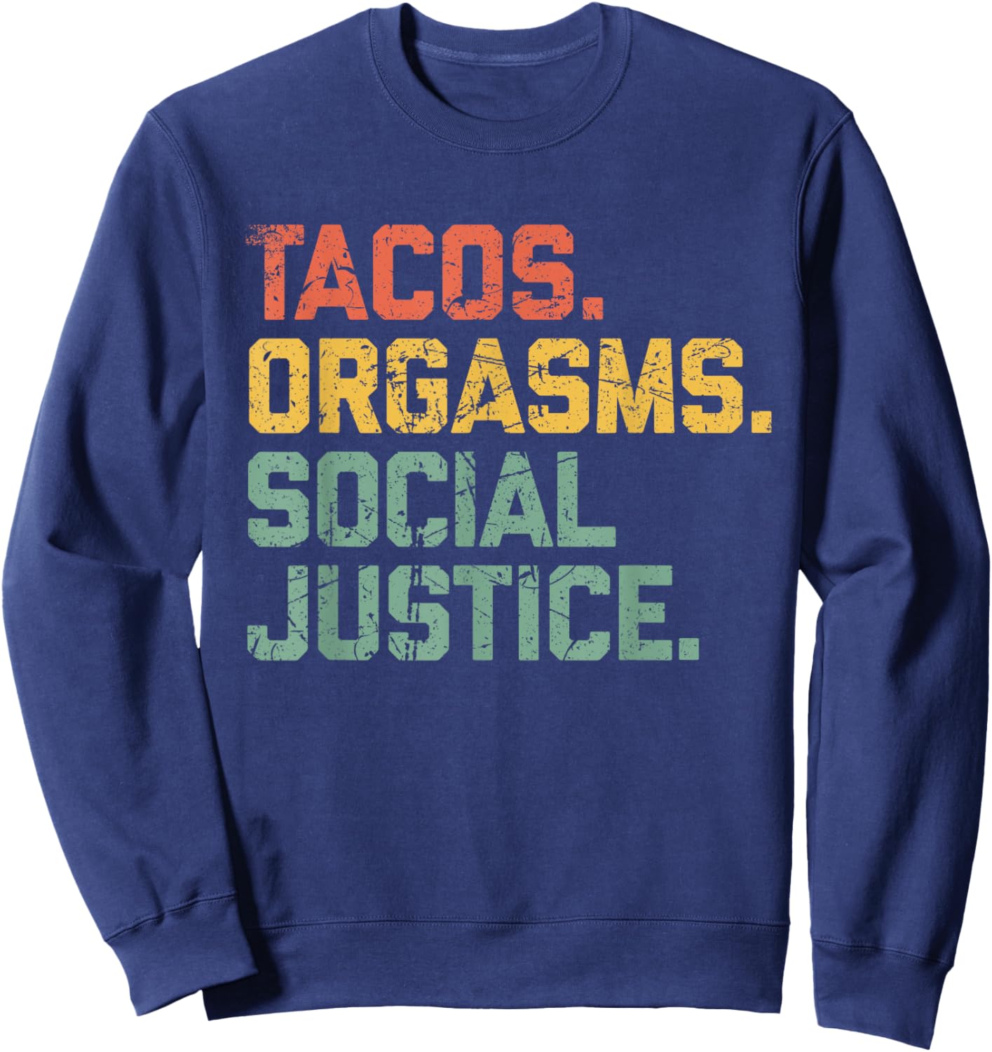 Tacos Orgasms Social Justice Shirt Taco Lover Sweatshirt - Sweatshirt | Navy