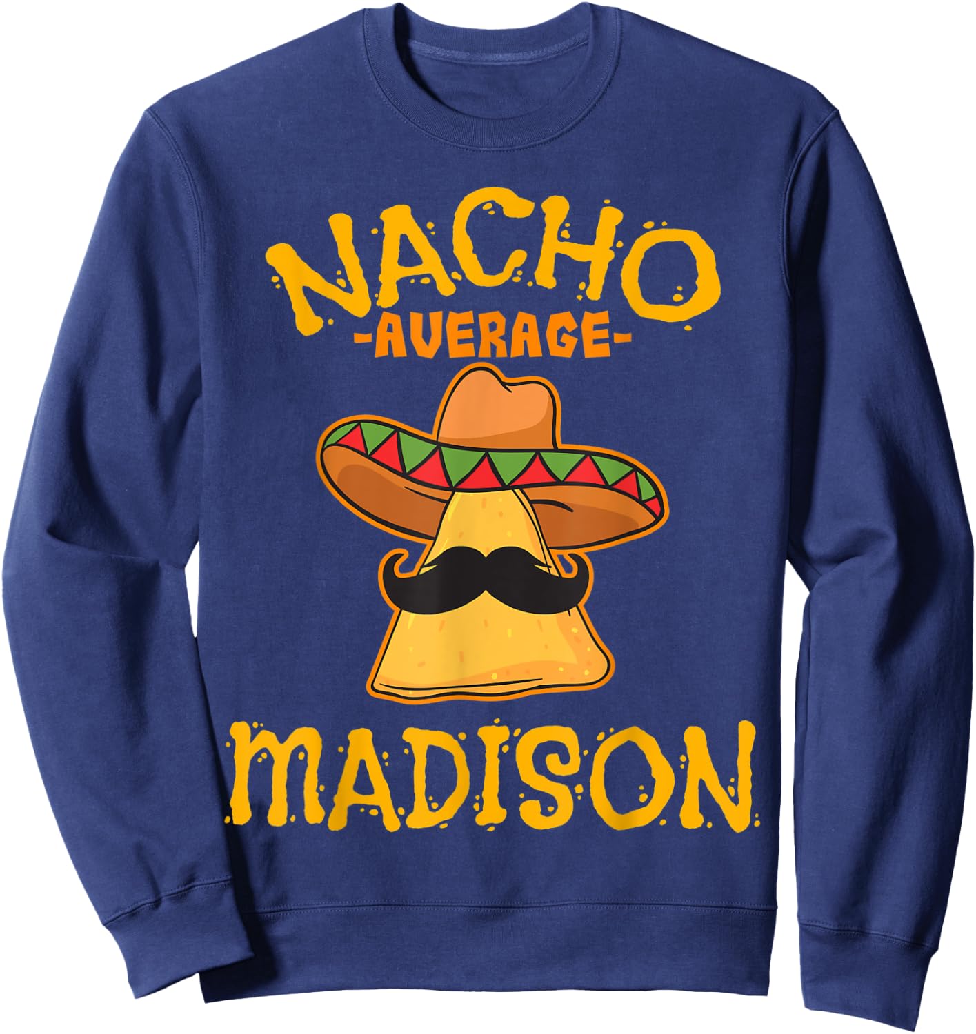 Nacho Average Madison Personalized Name Funny Taco Sweatshirt - Sweatshirt | Navy