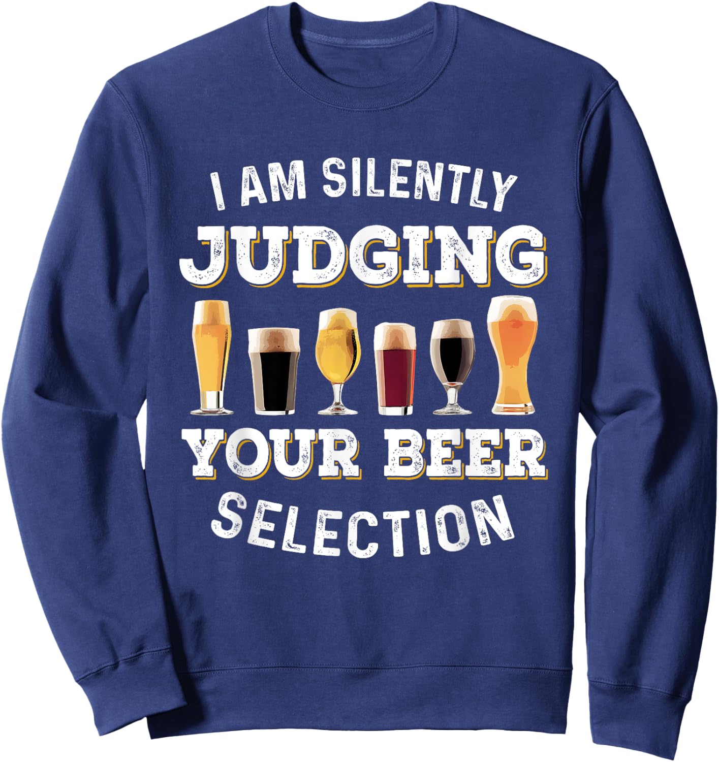 I Am Silently Judging Your Beer Selection Funny Sweatshirt - Sweatshirt | Navy