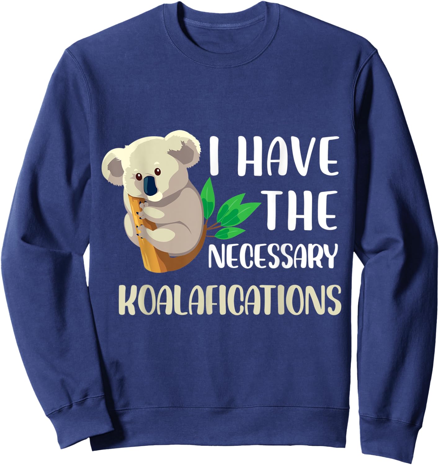 I have the necessary koalafications Design Sweatshirt - Sweatshirt | Navy