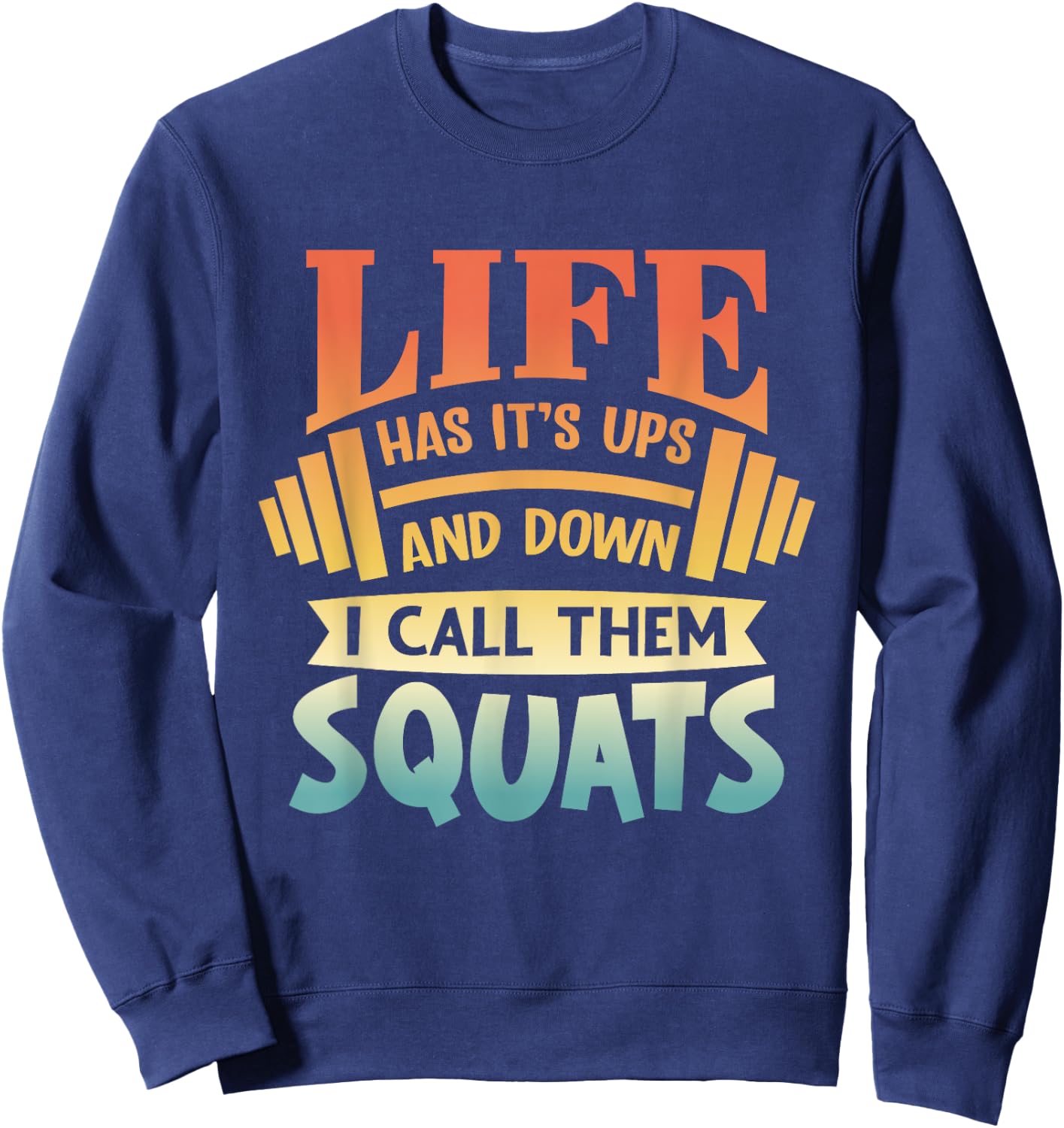 Life Has Its Ups And Downs I Call Them Squats Gym Fitness Sweatshirt - Sweatshirt | Navy