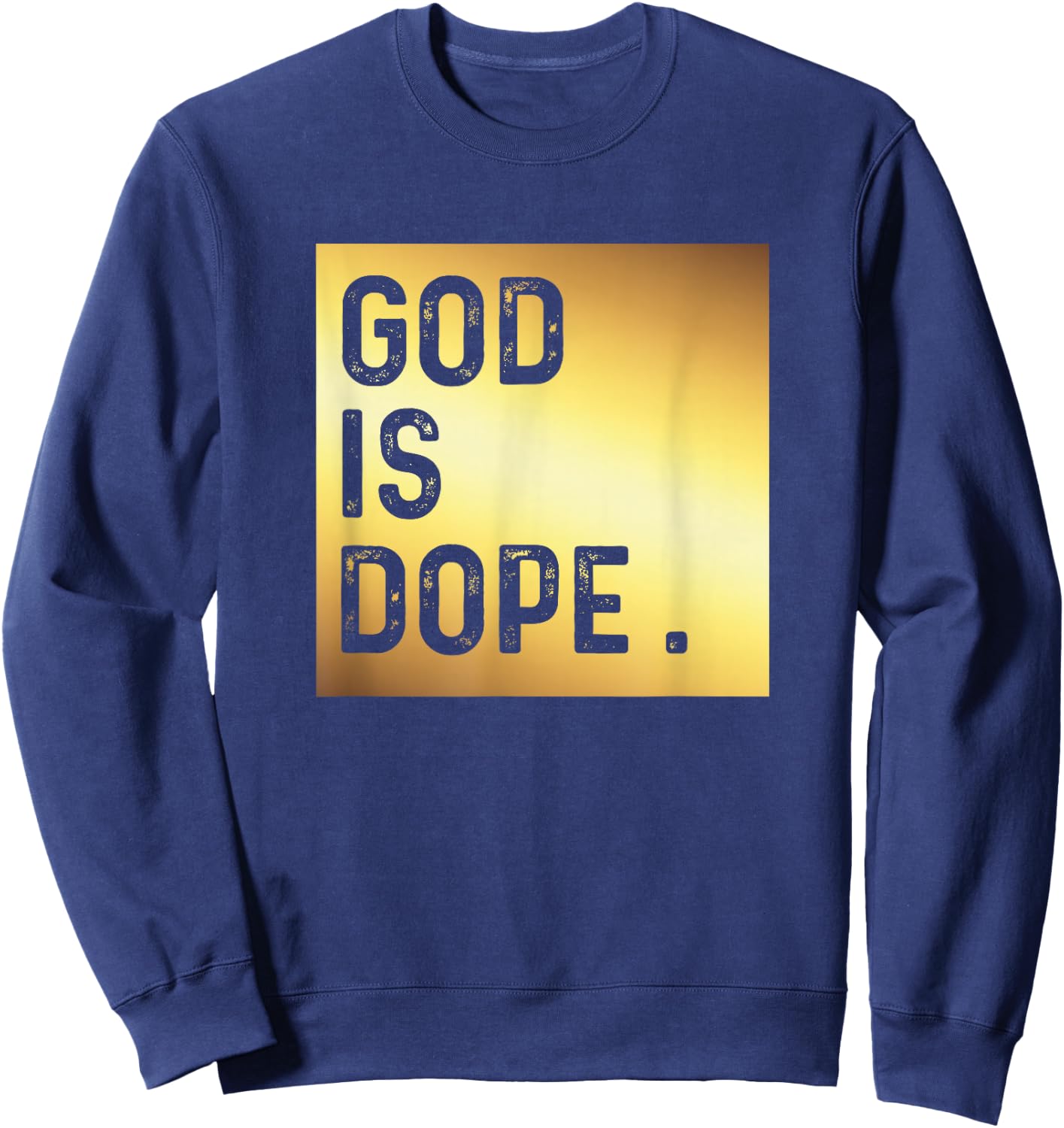 God is Dope GOLD Funny Christian Faith Believer Gift Sweatshirt - Sweatshirt | Navy
