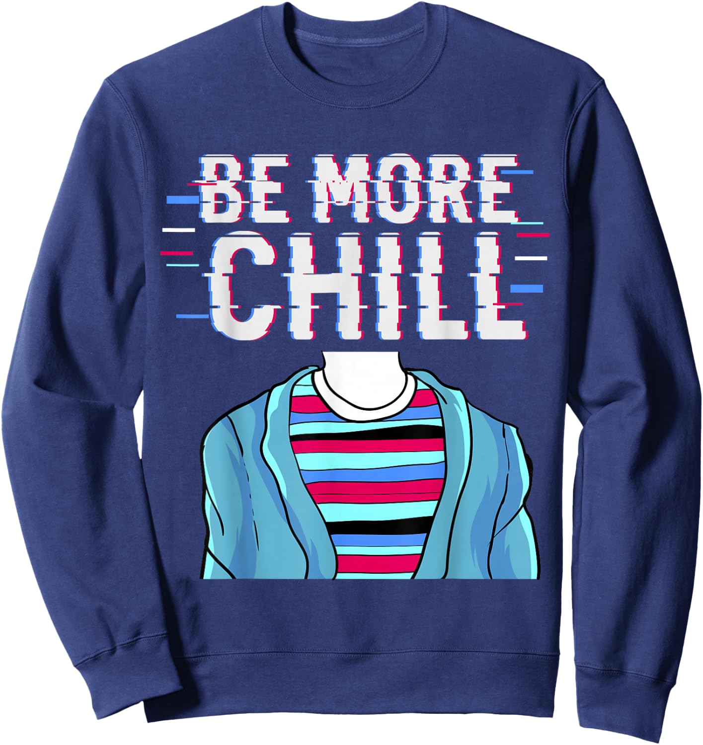 Be More Chill , Chilling , Relax Shirt Sweatshirt - Sweatshirt | Navy