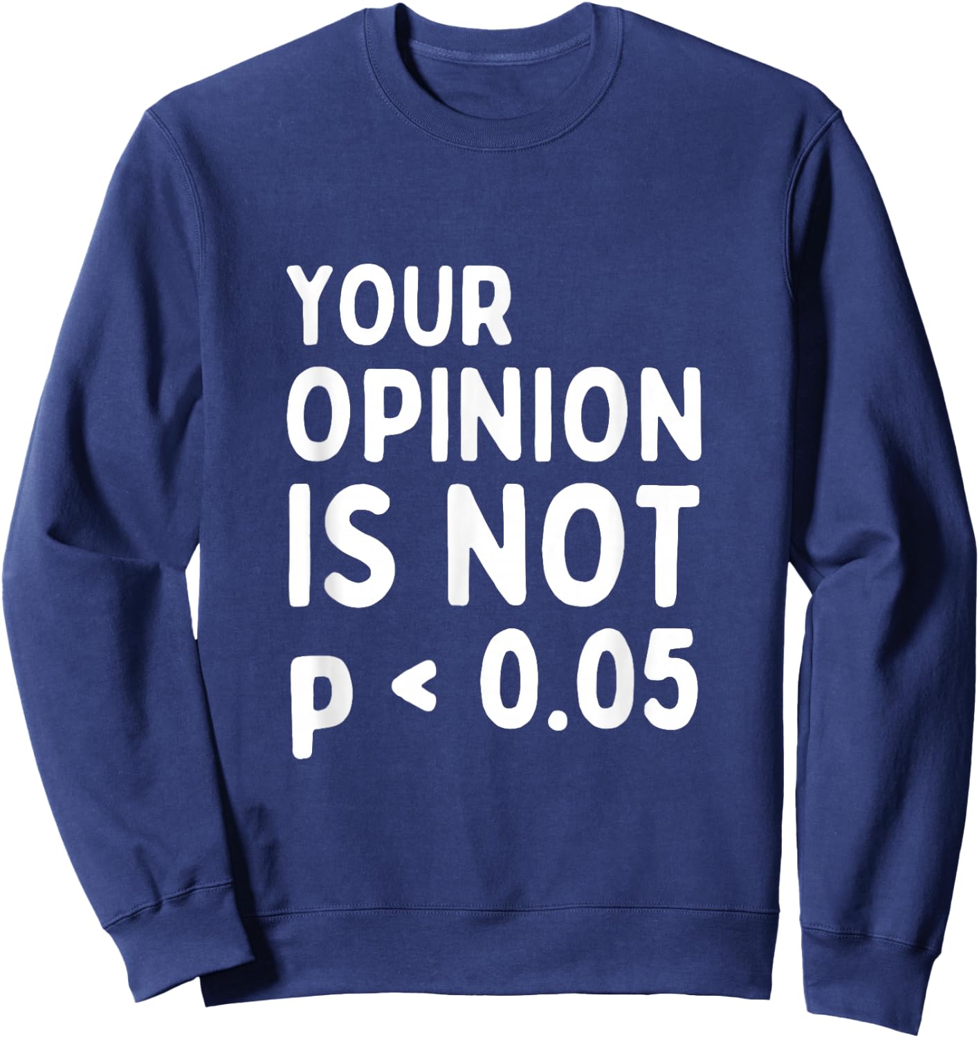 Your Opinion Is Not Statistically Significant P-Value Sweatshirt - Sweatshirt | Navy