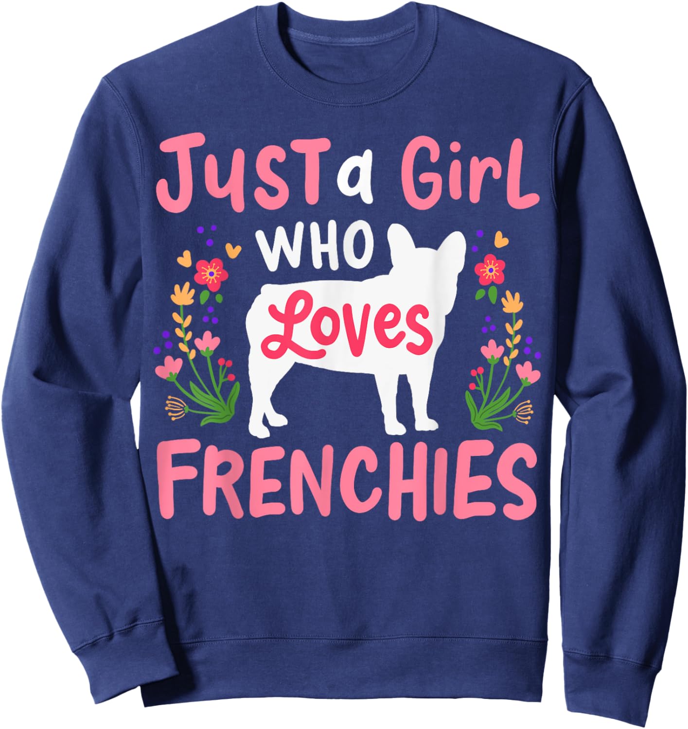 Frenchie French Bulldog Just a Girl Who Loves Frenchies Sweatshirt - Sweatshirt | Navy