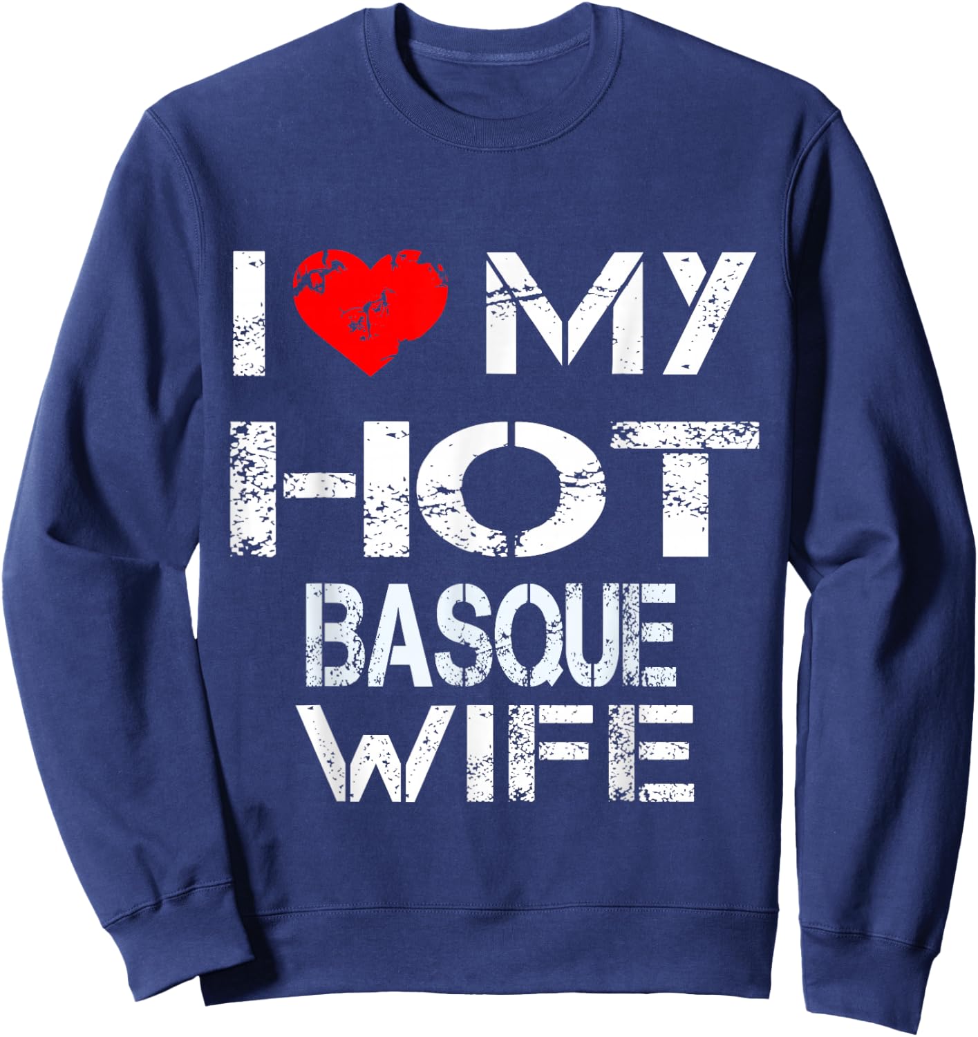 I Love My Hot Basque Wife Gift (Husband Shirt) Sweatshirt - Sweatshirt | Navy