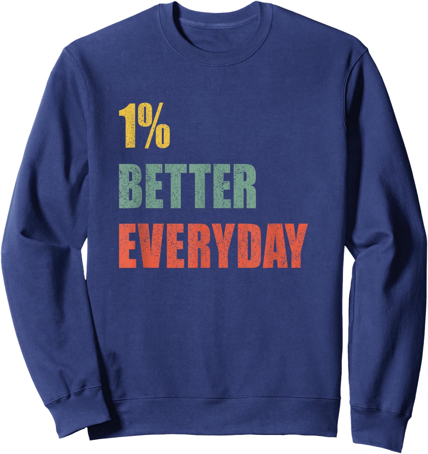 1% Better Every Day - Motivation Quote Sweatshirt - Sweatshirt | Navy