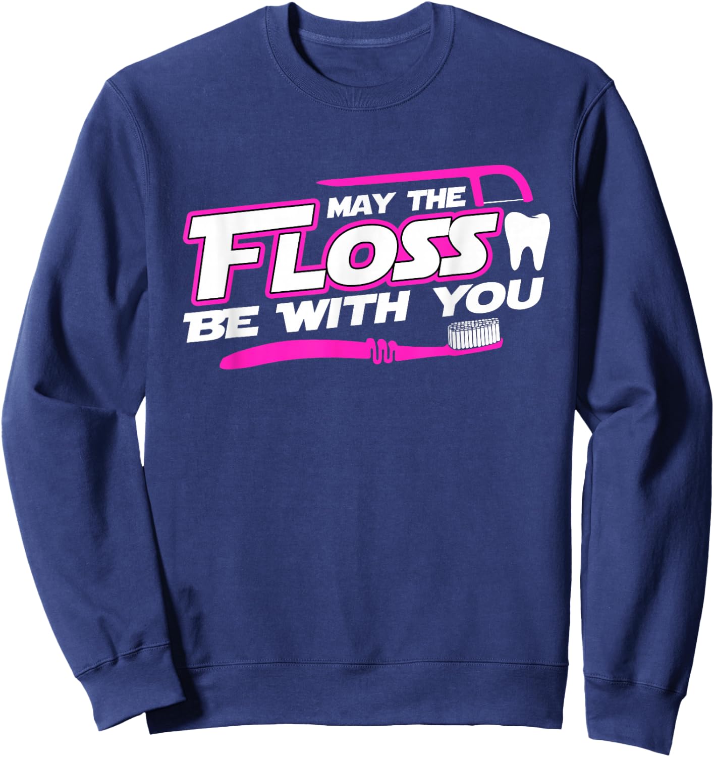 MAY THE FLOSS BE WITH YOU Funny Dental Hygienist Dentist Sweatshirt - Sweatshirt | Navy