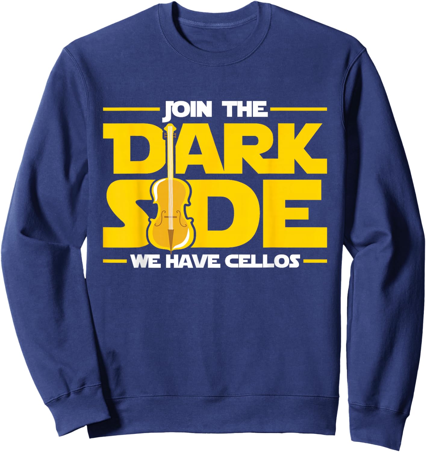 Join The Dark Side We Have Cellos Cellist Orchestra Musician Sweatshirt - Sweatshirt | Navy