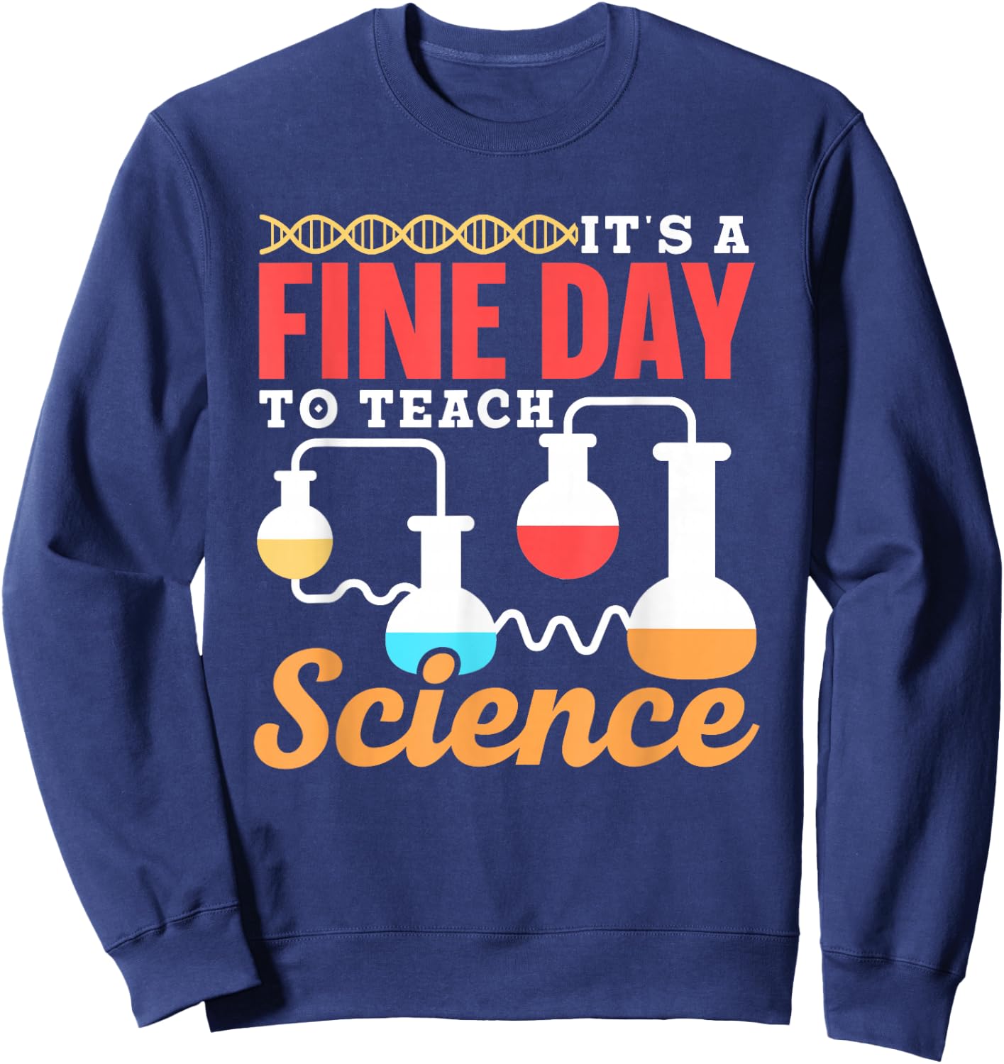 It Is A Good Day To Teach Science Class Teacher Sweatshirt - Sweatshirt | Navy