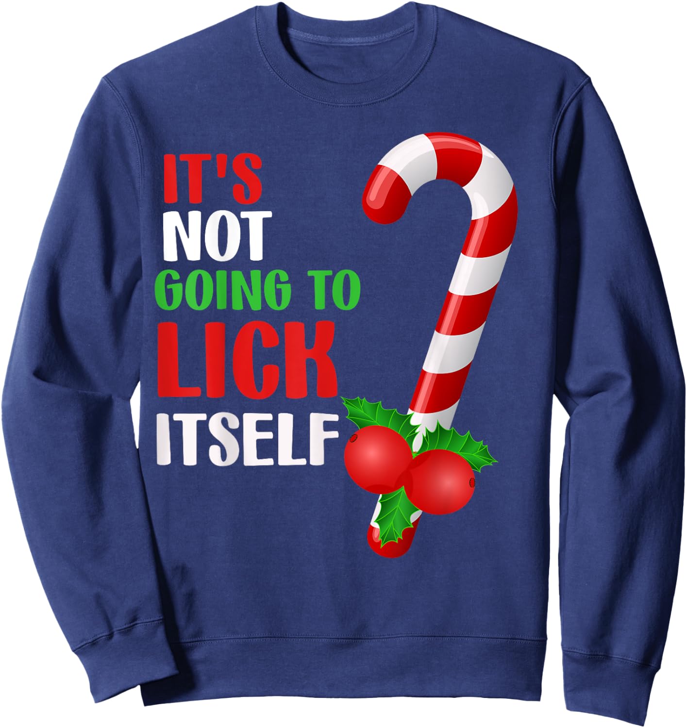 Christmas Funny Candy Canes It`s Not Going to Lick Itself Sweatshirt - Sweatshirt | Navy