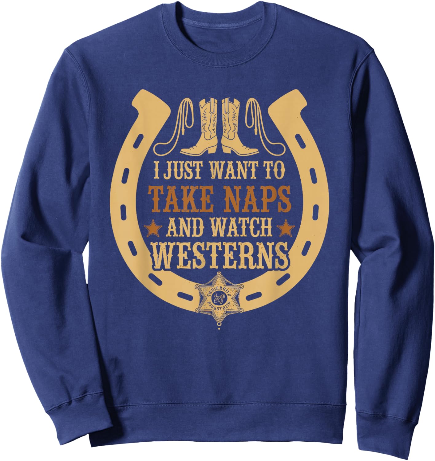 Take Naps And Watch Westerns Cowboy Boots Country Style Sweatshirt - Sweatshirt | Navy