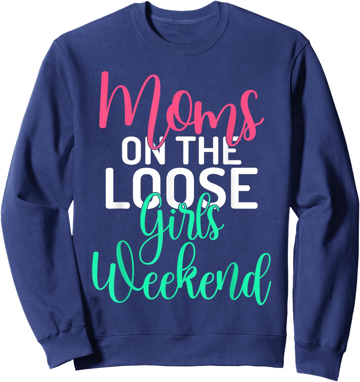 Moms on the Loose Girls Weekend Girls Trip Sweatshirt - Sweatshirt | Navy