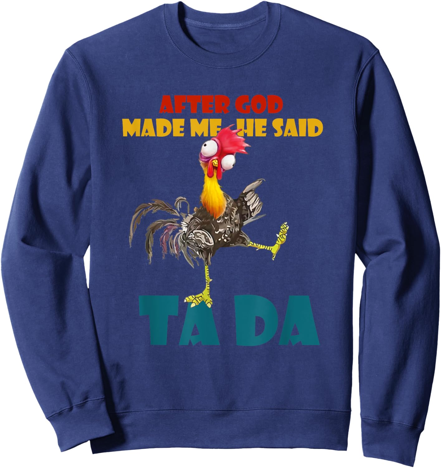 Funny Chicken Outfits, After God Made Me He Said Tada Sweatshirt - Sweatshirt | Navy