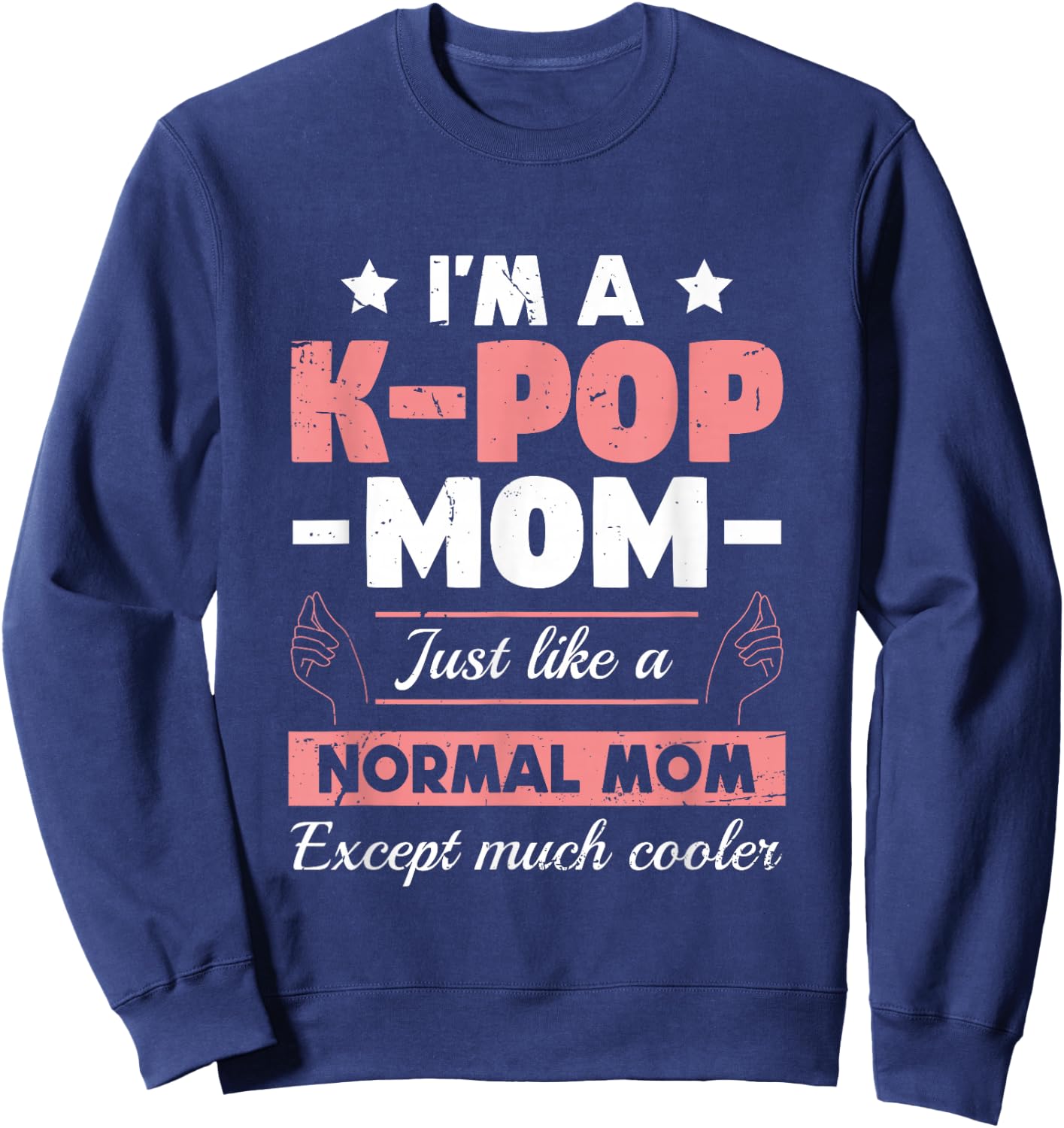 K-Pop Mom Like A Normal Mom Except Much Cooler | KPOP Sweatshirt - Sweatshirt | Navy