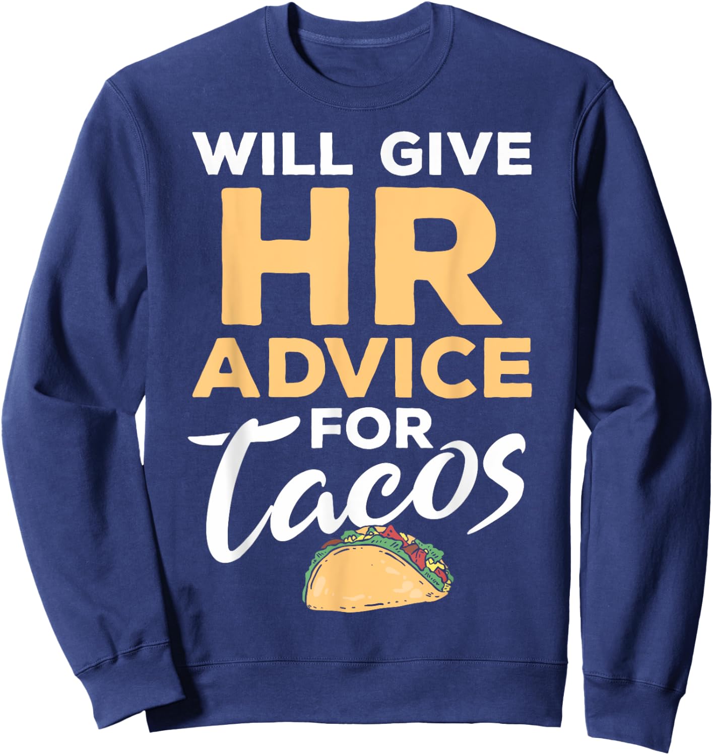 HR Professionals HR Taco Will Give HR Advice For Tacos Sweatshirt - Sweatshirt | Navy