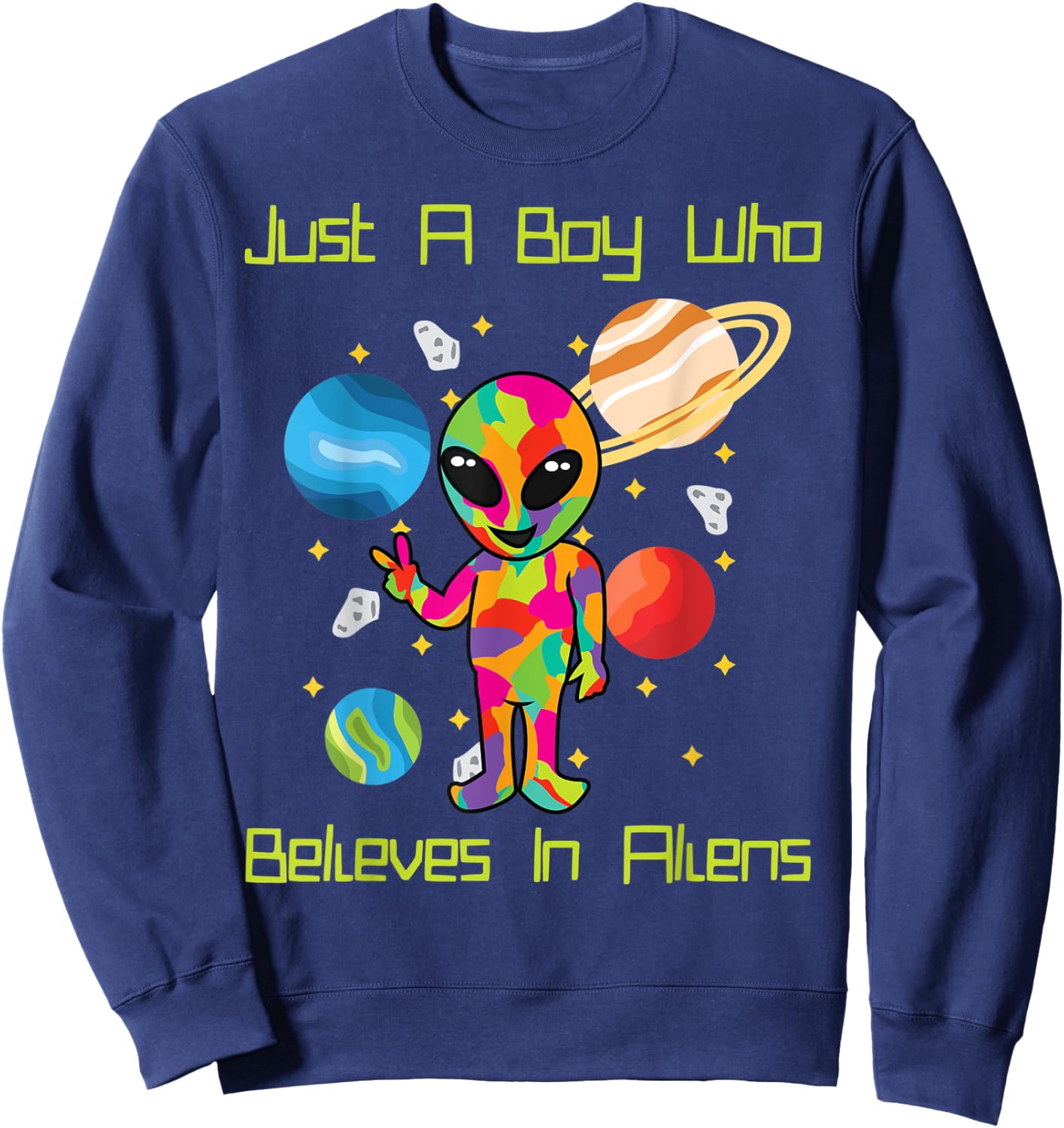 Just A Boy Who Believes In Aliens Planets Outer Space Alien Sweatshirt - Sweatshirt | Navy