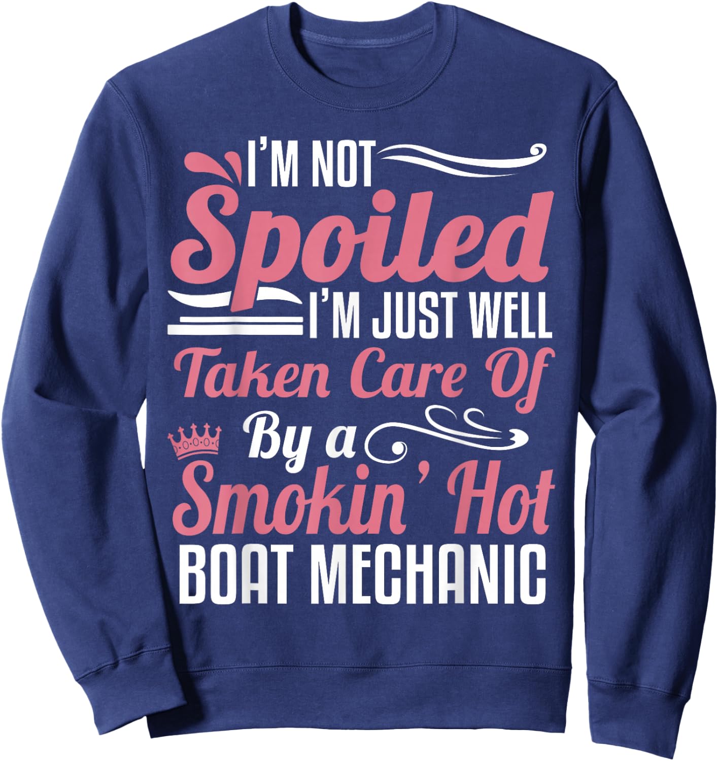 Boat Mechanic Wife - I'm Not Spoiled Sweatshirt - Sweatshirt | Navy