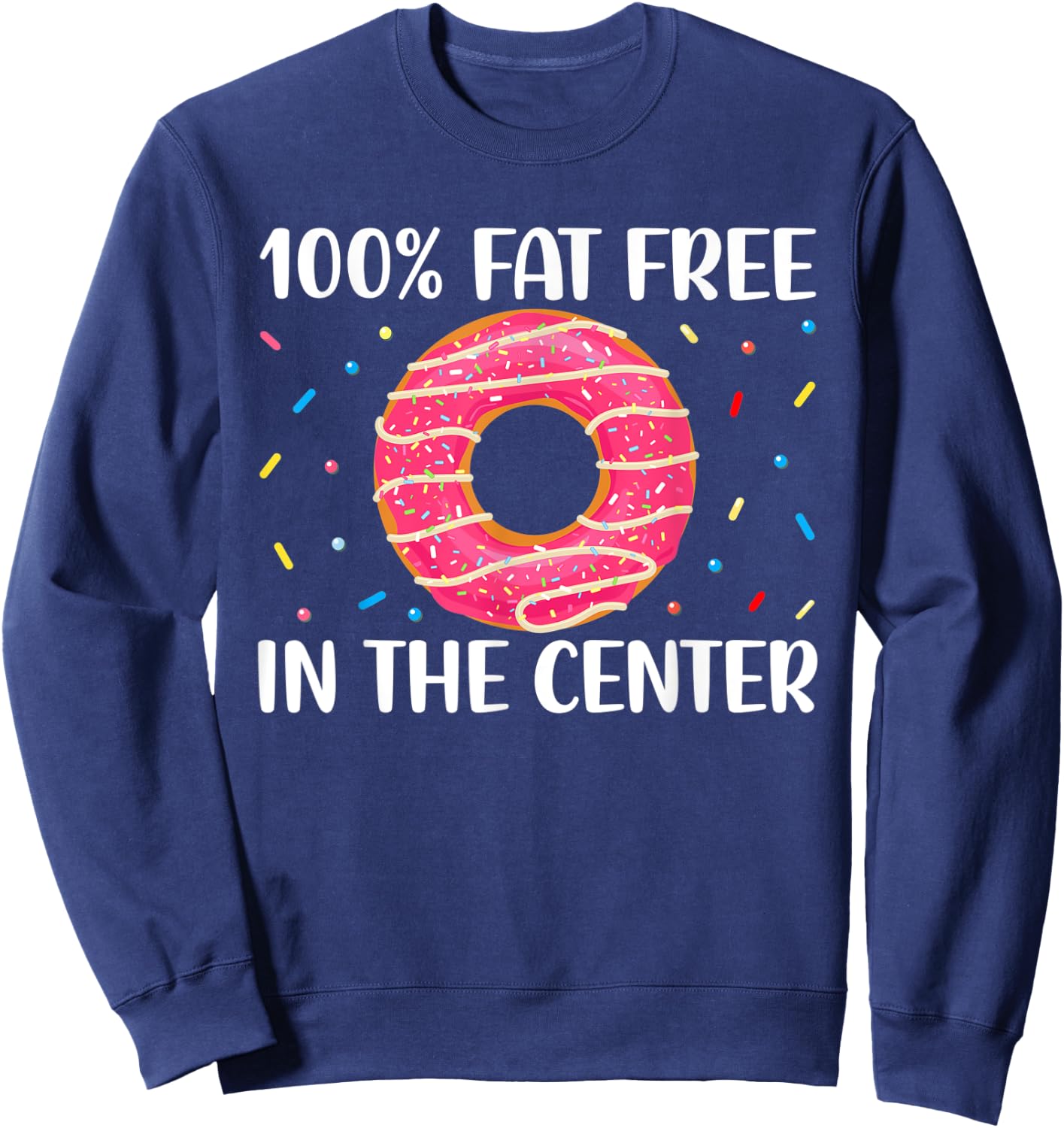 No Fat in the Center - Funny Doughnut Donut Lover Sweatshirt - Sweatshirt | Navy