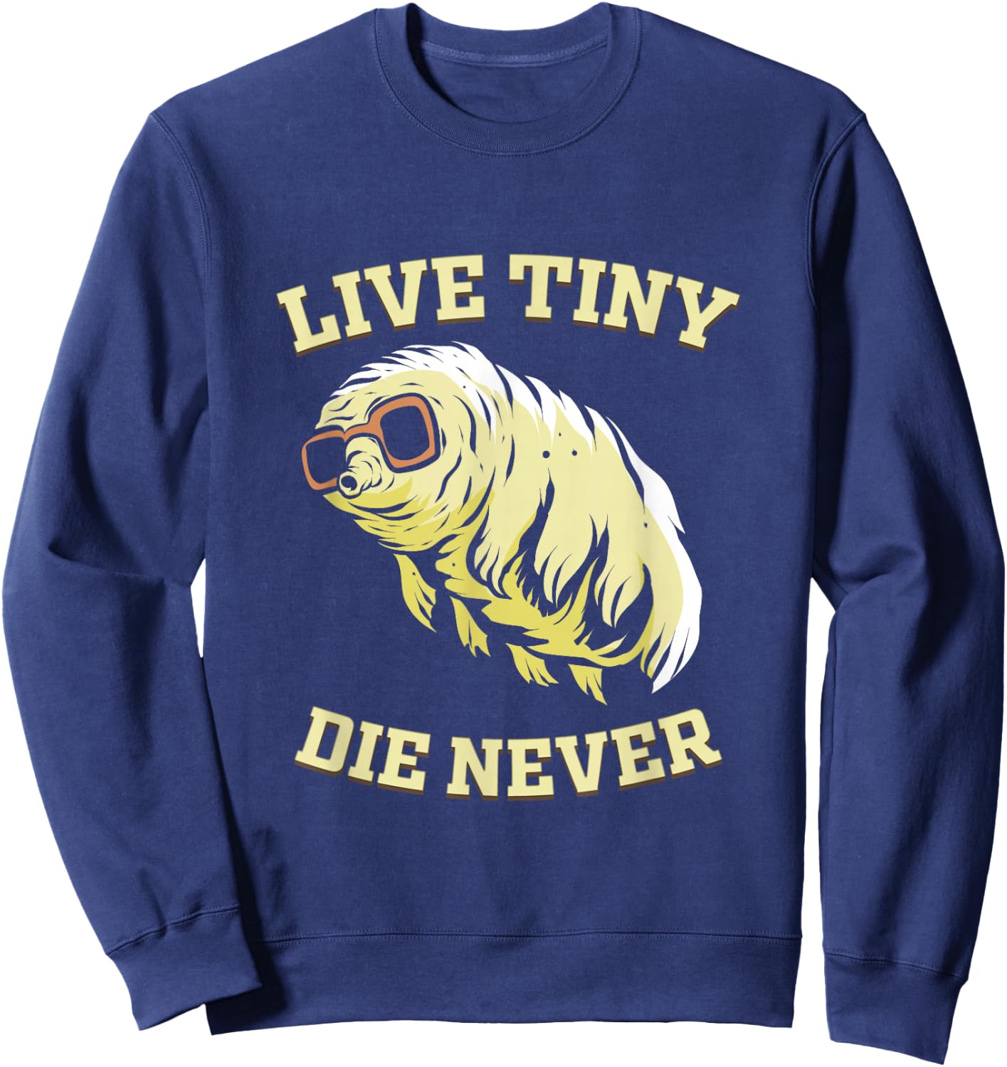 Tardigrade Live Tiny Die Never Water Bear Microbiology Sweatshirt - Sweatshirt | Navy