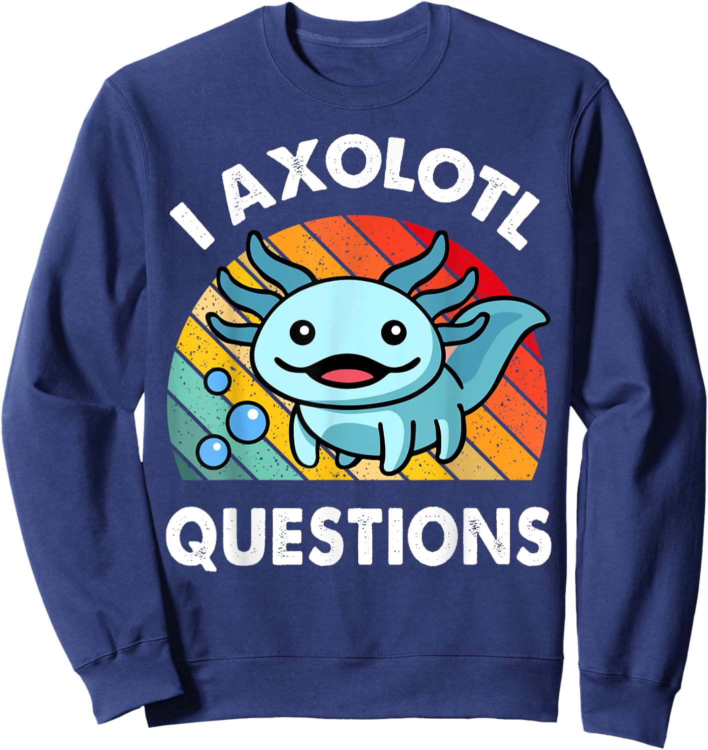 I Axolotl Questions Shirt Funny Cute Kids Men Women Toddler Sweatshirt - Sweatshirt | Navy