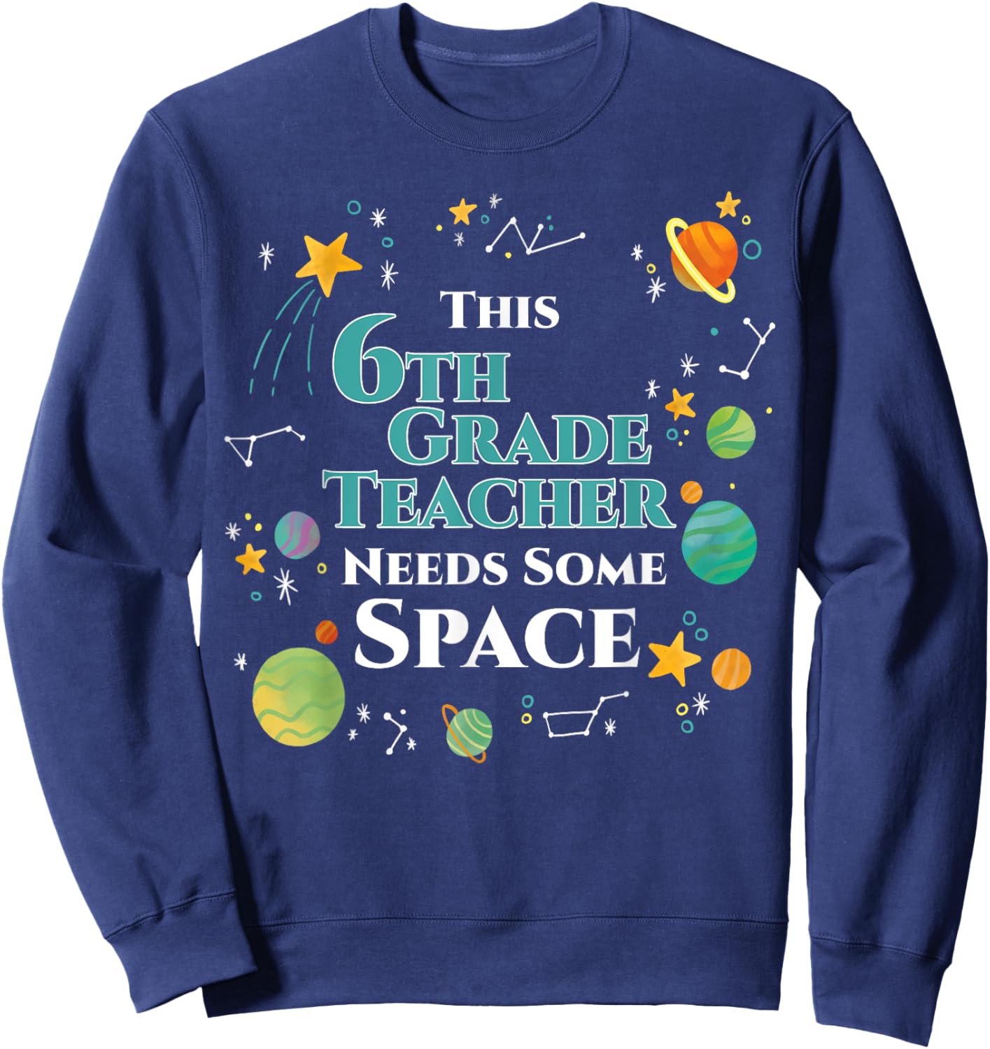 This 6th Grade Teacher Needs Some Space Funny Planet Science Women Sweatshirt - Sweatshirt | Navy