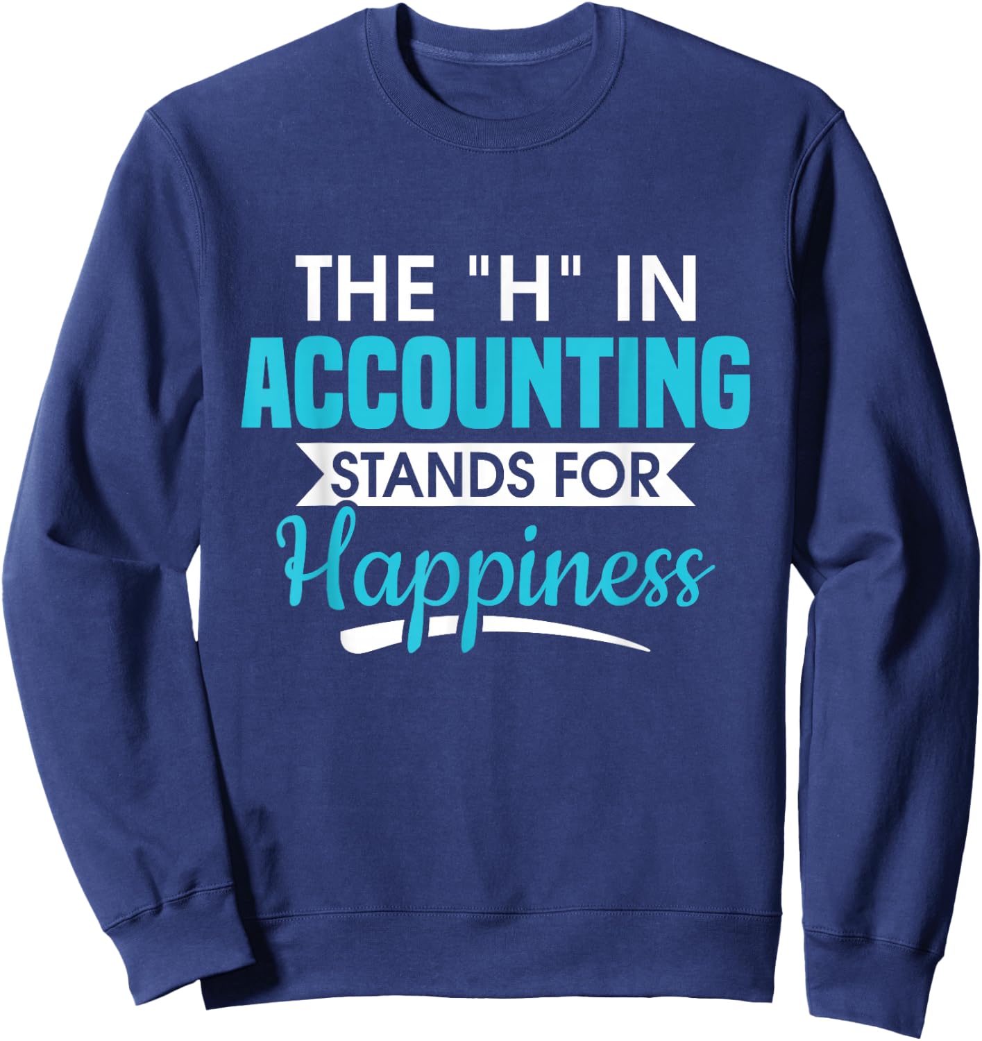 H In Accounting stands for happiness accountant accountant Sweatshirt - Sweatshirt | Navy