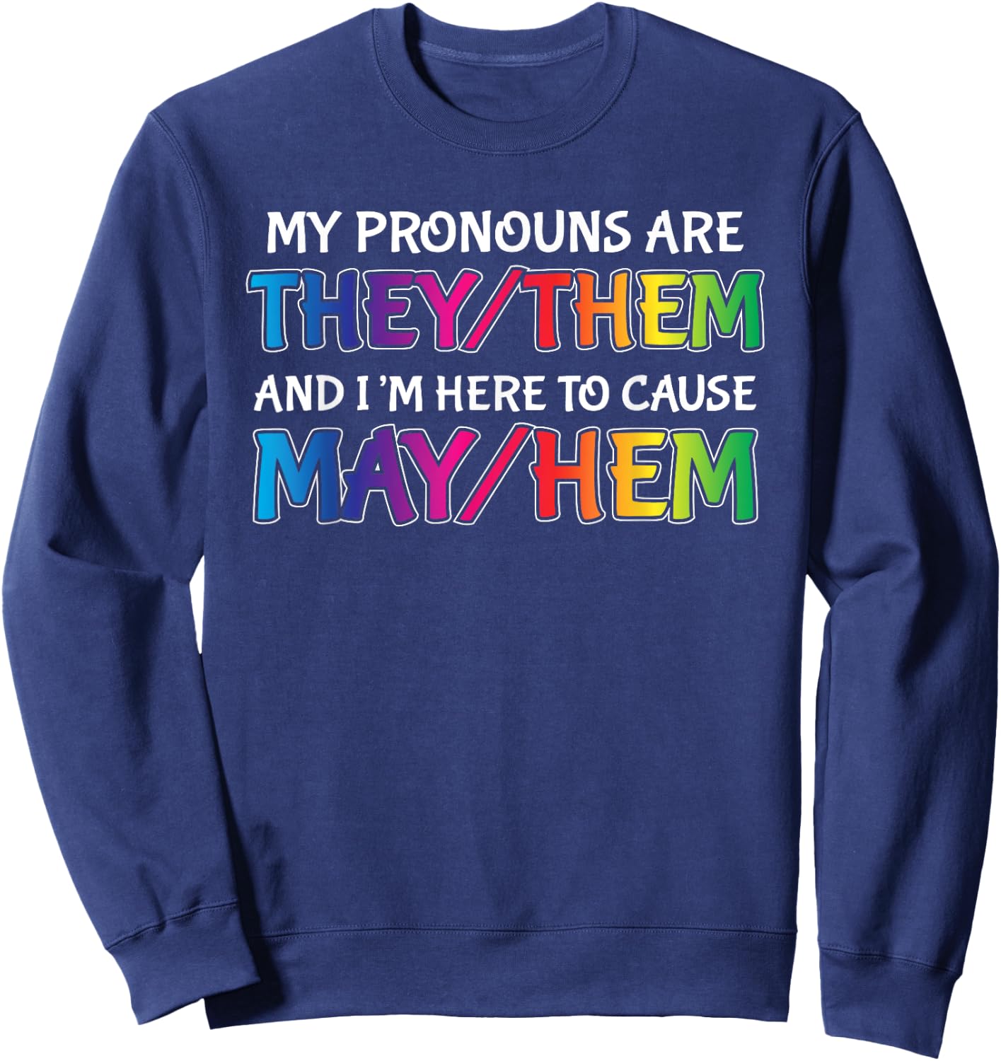 Funny Non Binary Pronouns Them They Out Causing Mayhem Sweatshirt - Sweatshirt | Navy