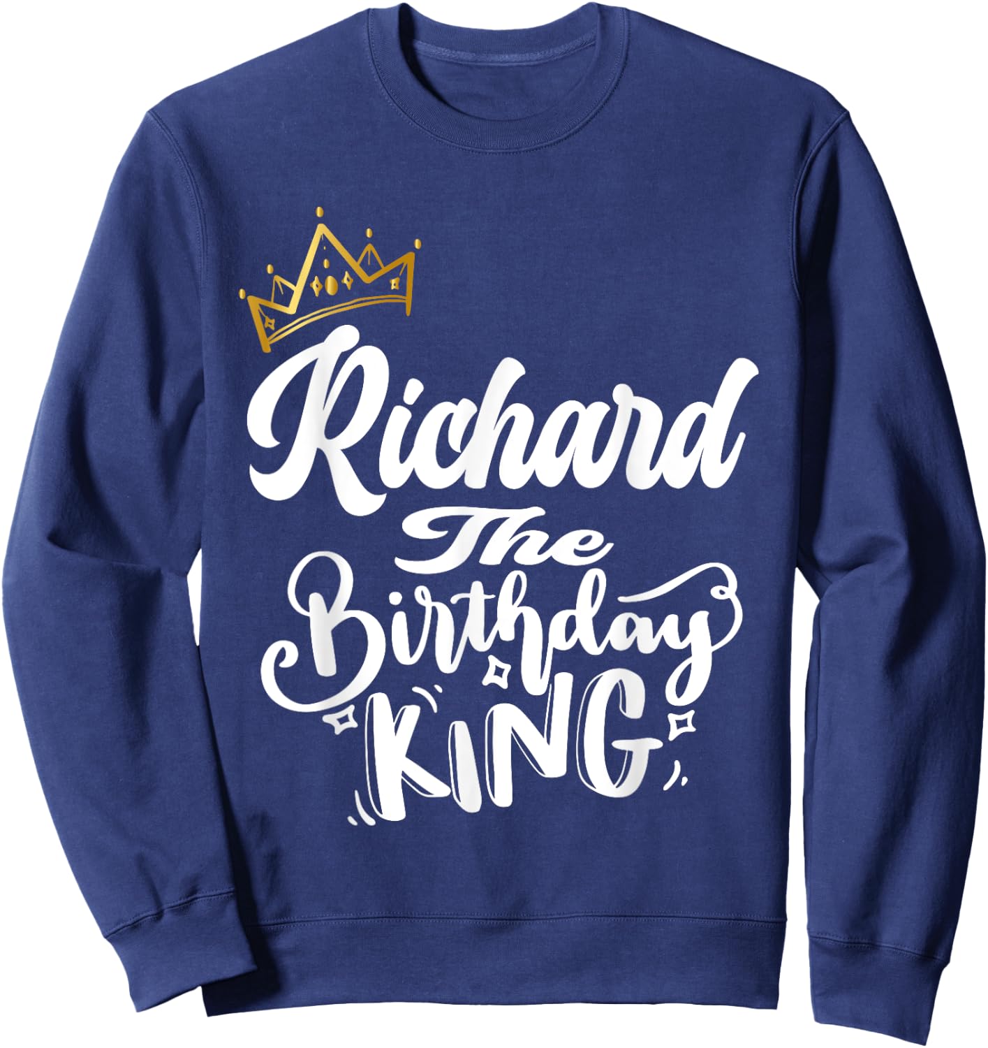 Richard The Birthday King Happy Birthday Shirt Men Boys Teen Sweatshirt - Sweatshirt | Navy