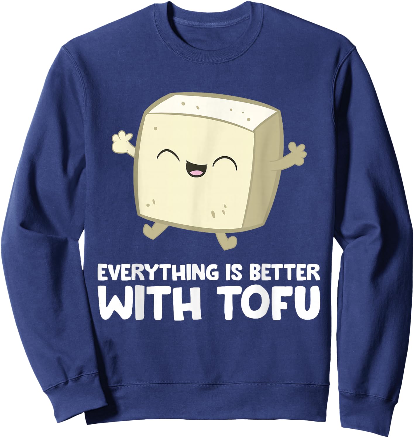 Tofu Vegan Vegetarian Food Everything's Better With Tofu Sweatshirt - Sweatshirt | Navy