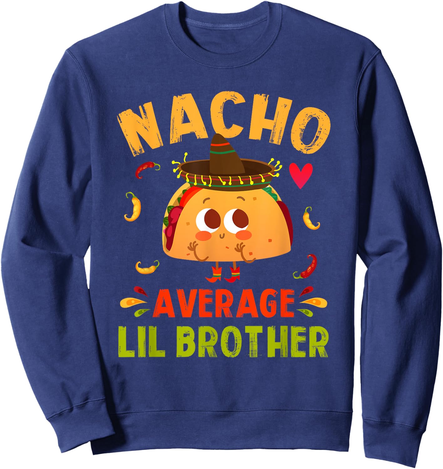 Nacho Average Lil Brother Funny Mexican Taco Boy Little Bro Sweatshirt - Sweatshirt | Navy
