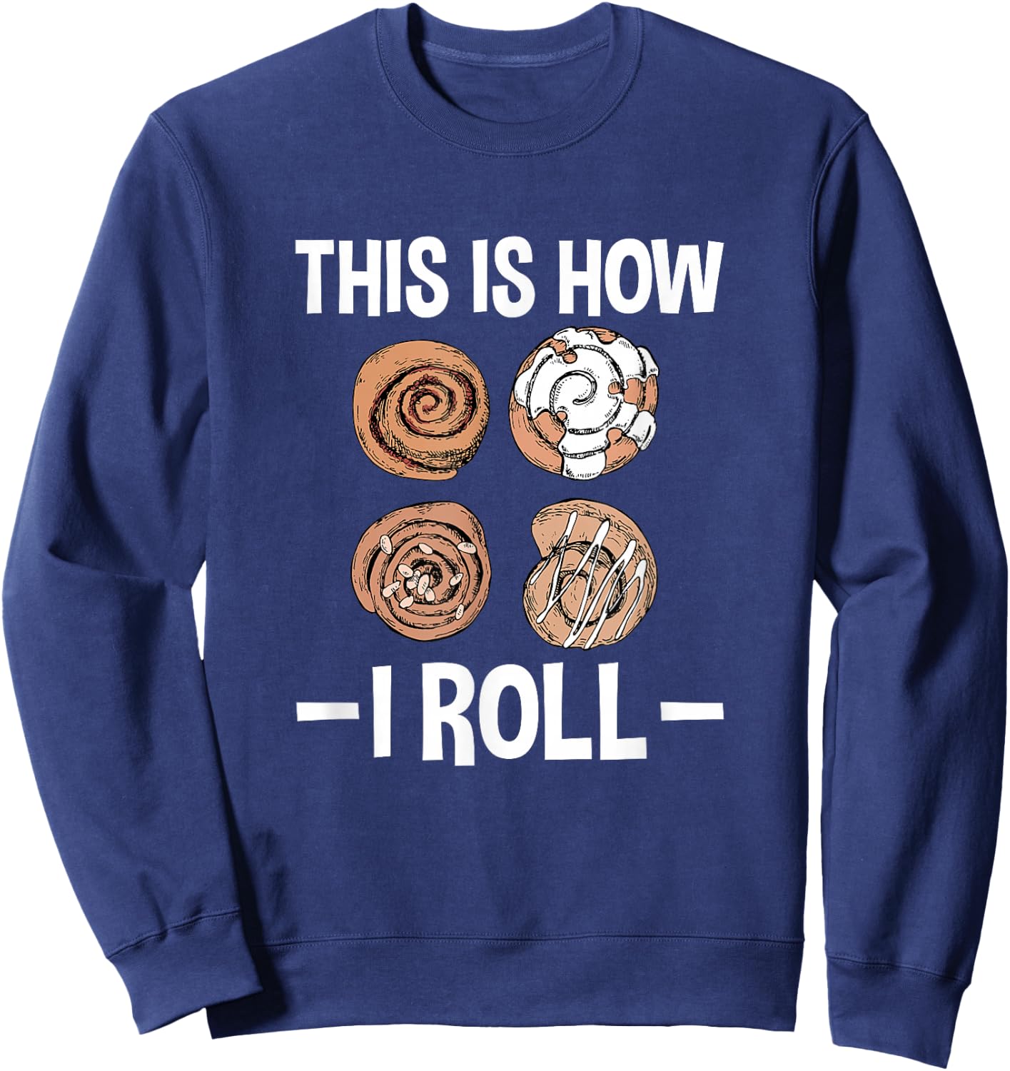This Is How I Roll, Funny Cinnamon Roll Lover Sweatshirt - Sweatshirt | Navy