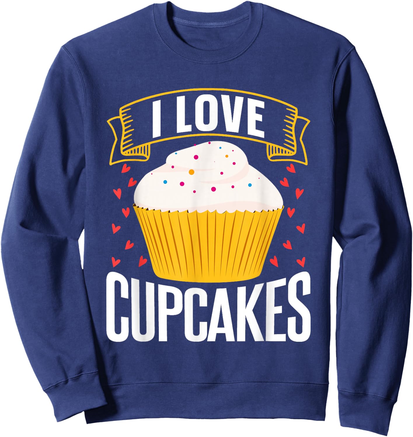 I Love Cupcakes Food Lovers Cupcake Sweet Sweatshirt - Sweatshirt | Navy