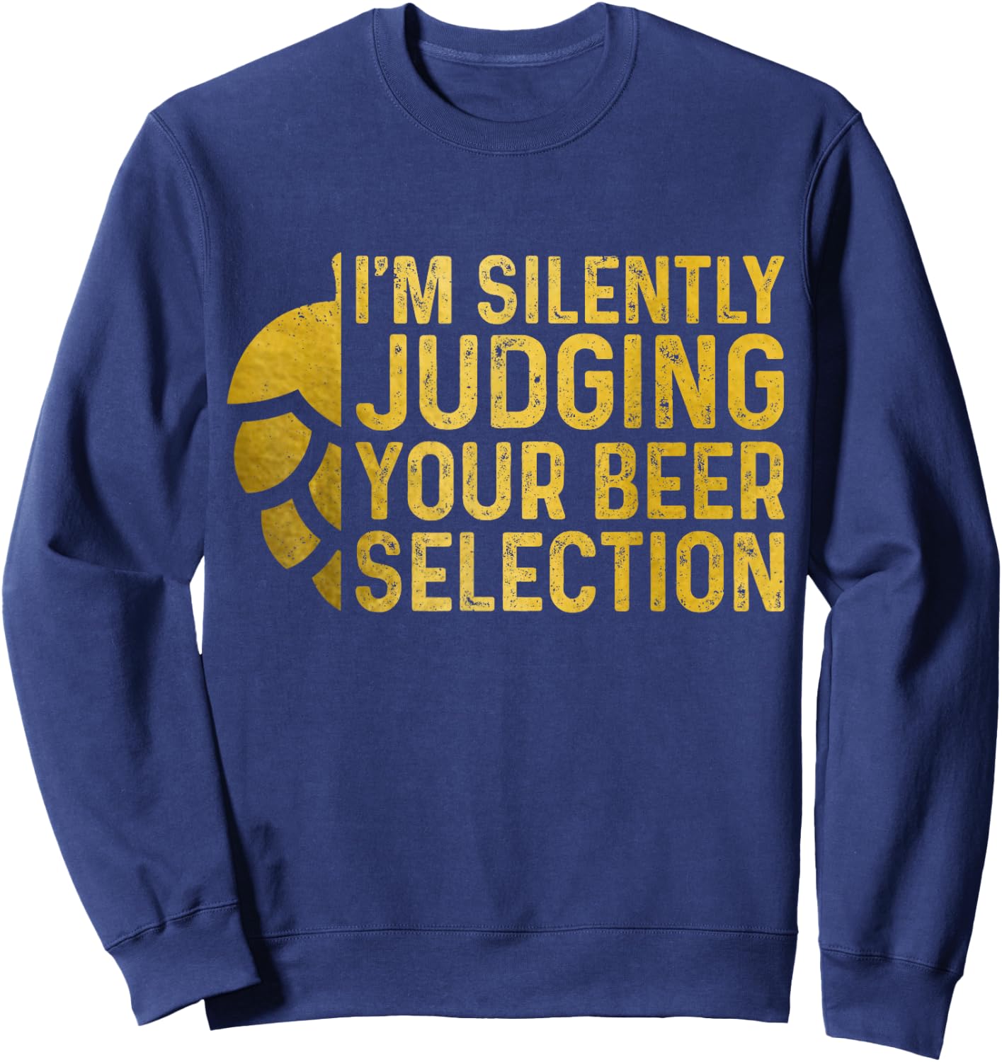 I'm Silently Judging Your Beer Selection Funny Beer Brewer Sweatshirt - Sweatshirt | Navy