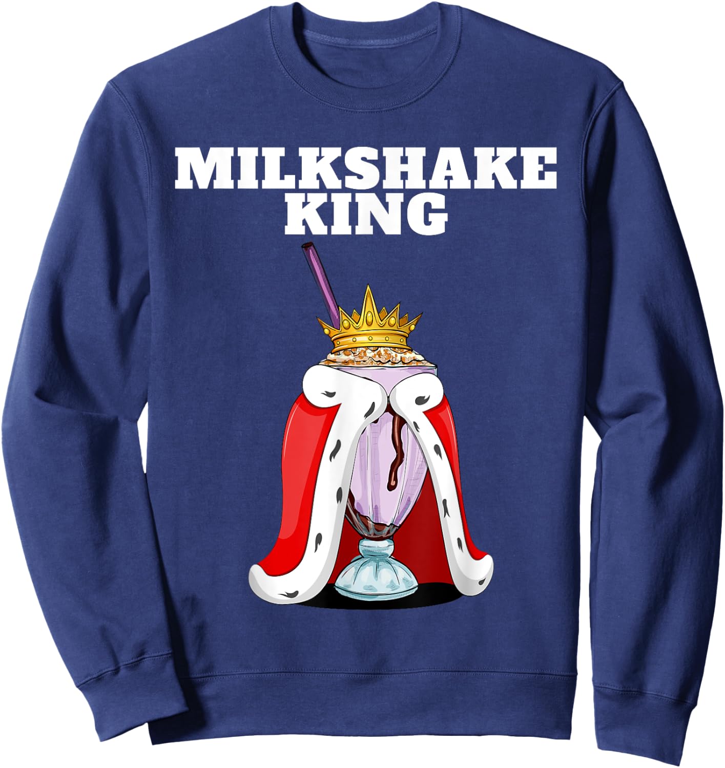 Milkshake King | Milkshake Lover Shirt | Cute Milkshake Sweatshirt - Sweatshirt | Navy