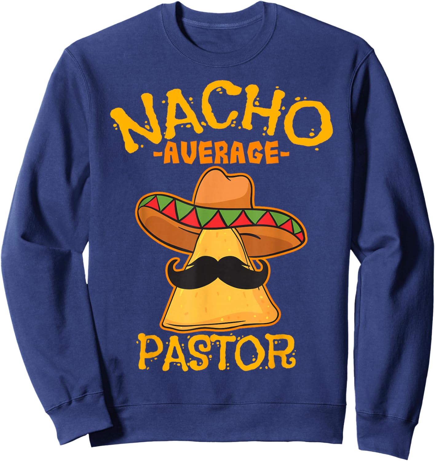 Nacho Average Pastor Preacher Religious Leader Cinco de Mayo Sweatshirt - Sweatshirt | Navy