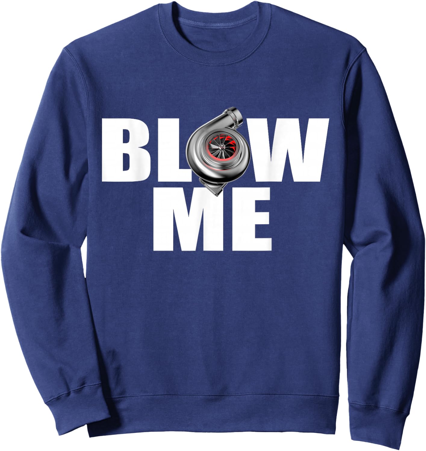 Funny Turbo Blow me drag racing Sweatshirt - Sweatshirt | Navy