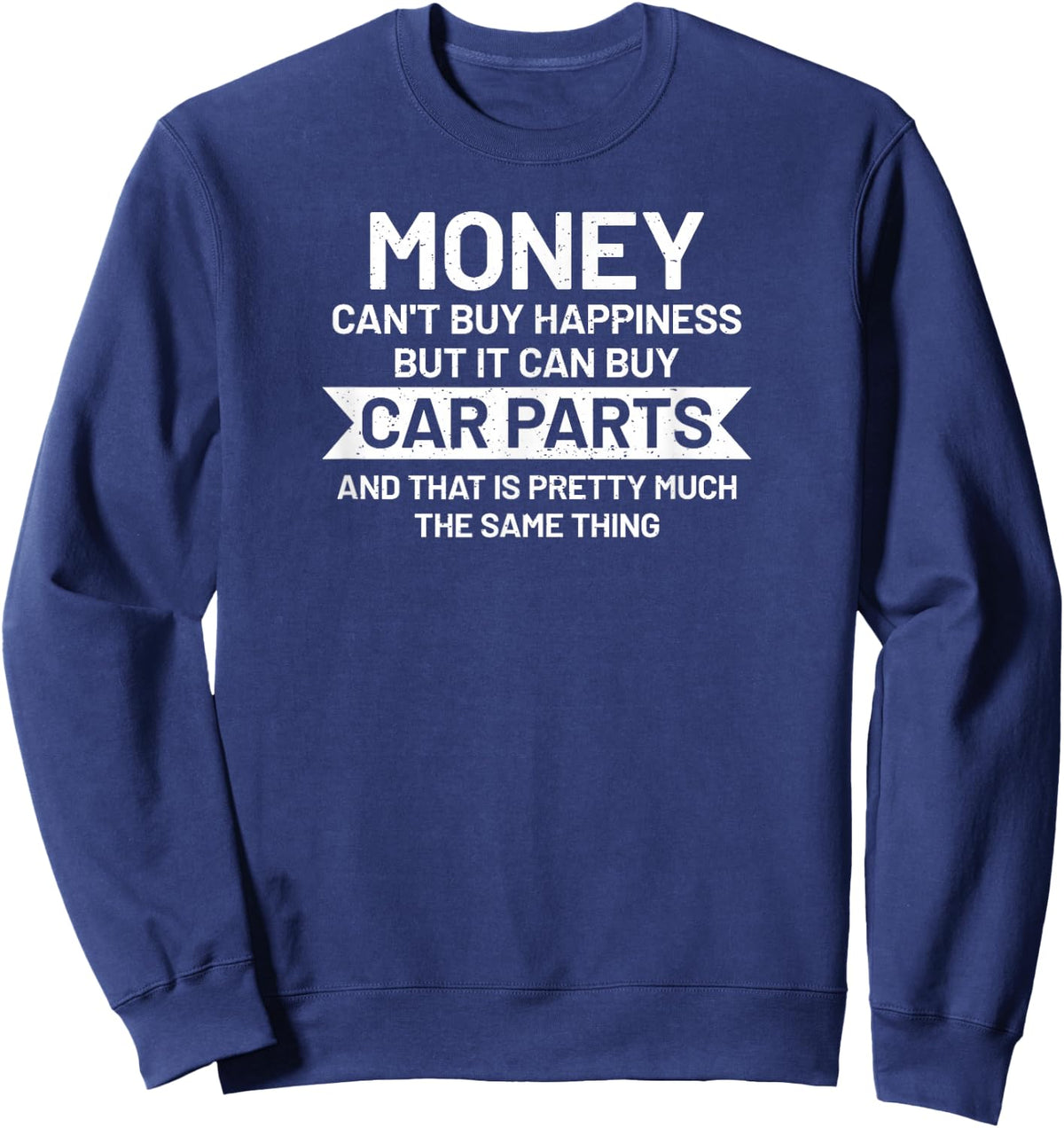 Money can't buy happiness but it can buy Car Parts Garage Sweatshirt - Sweatshirt | Navy