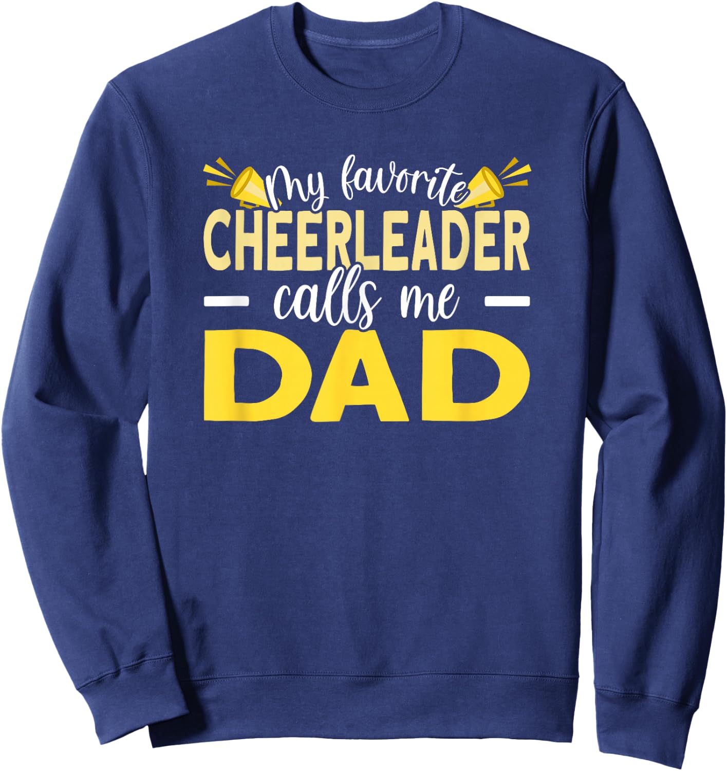 My Favorite Cheerleader Calls Me Dad Cheer Dad Sweatshirt - Sweatshirt | Navy