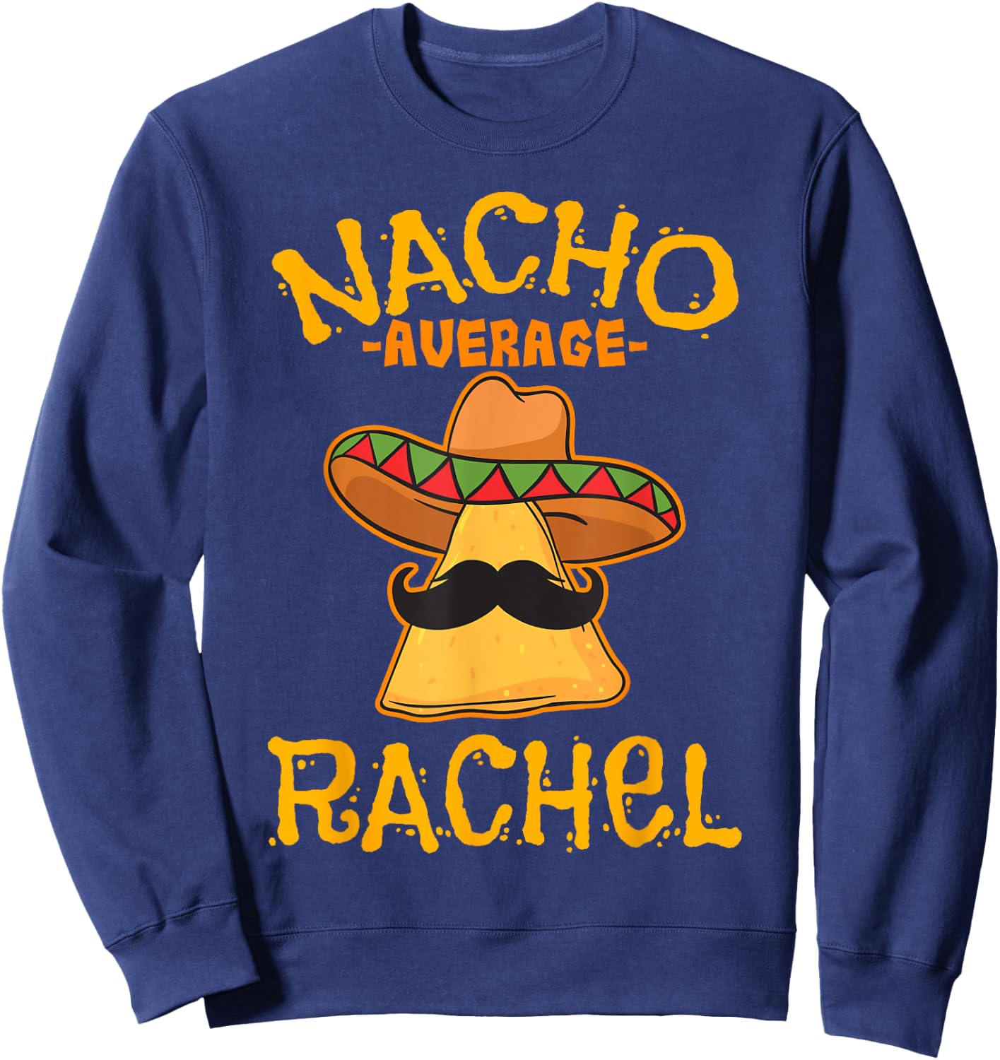 Nacho Average Rachel Personalized Name Funny Taco Sweatshirt - Sweatshirt | Navy