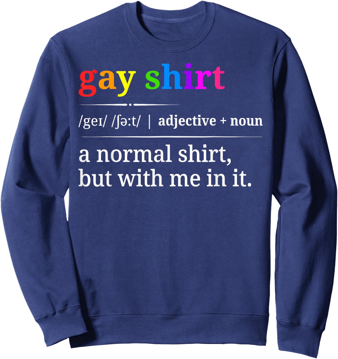 Funny Gay Pride LGBTQ Rainbow Sarcastic Sweatshirt - Sweatshirt | Navy