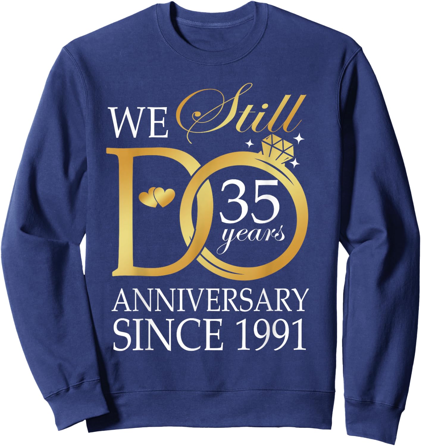 35th Wedding Anniversary We Still Do 35 Years Since 1991 Sweatshirt - Sweatshirt | Navy