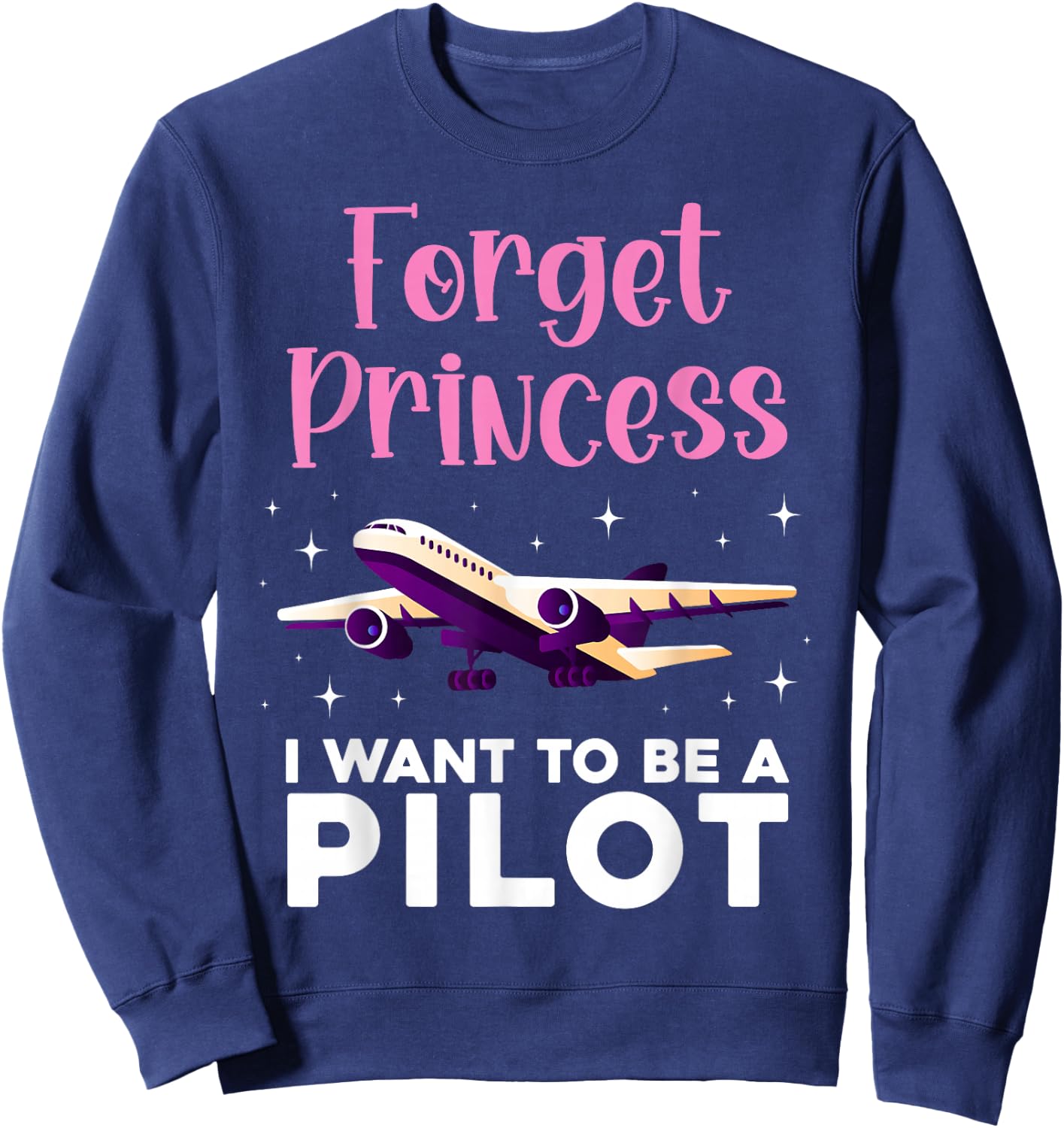 Forget Princess I Want To Be A Pilot Airplane Aviator Plane Sweatshirt - Sweatshirt | Navy
