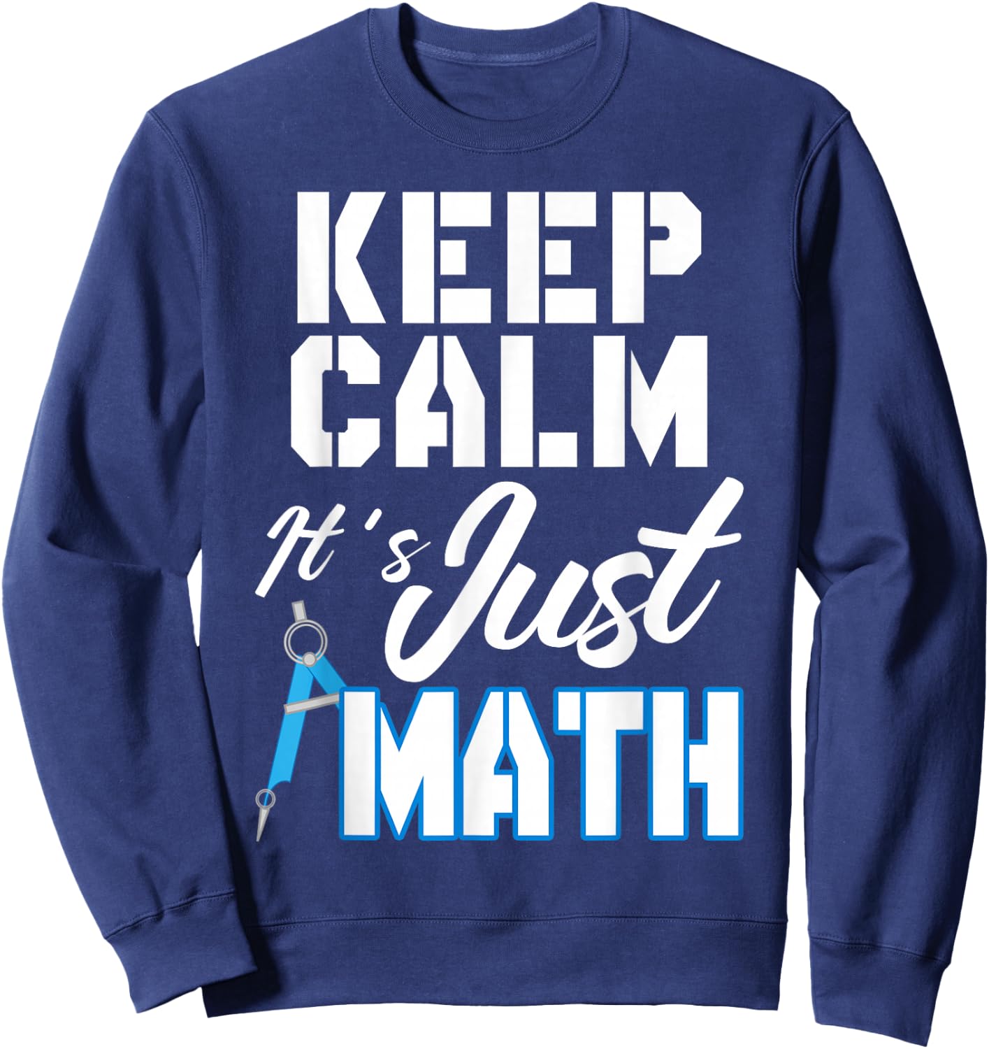 Keep Calm It's Just Math Sweatshirt - Sweatshirt | Navy