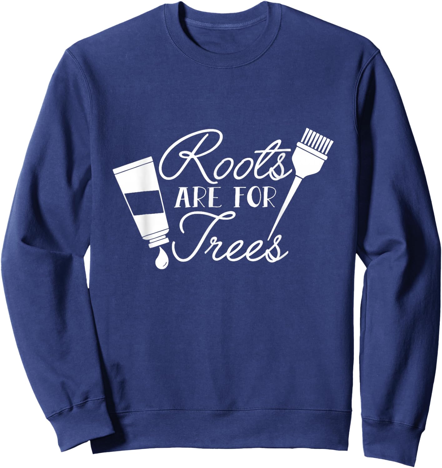 Roots Are For Trees Funny Hairdresser Hairstylist Barber Sweatshirt - Sweatshirt | Navy