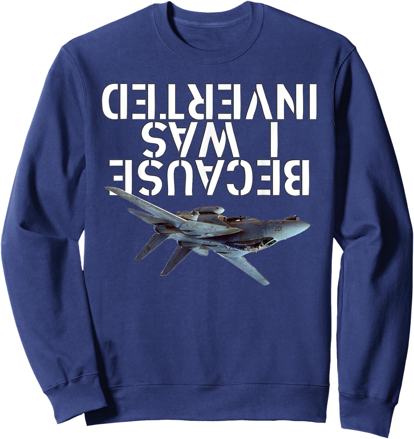 Because I was Inverted - F-14 Tomcat Sweatshirt - Sweatshirt | Navy