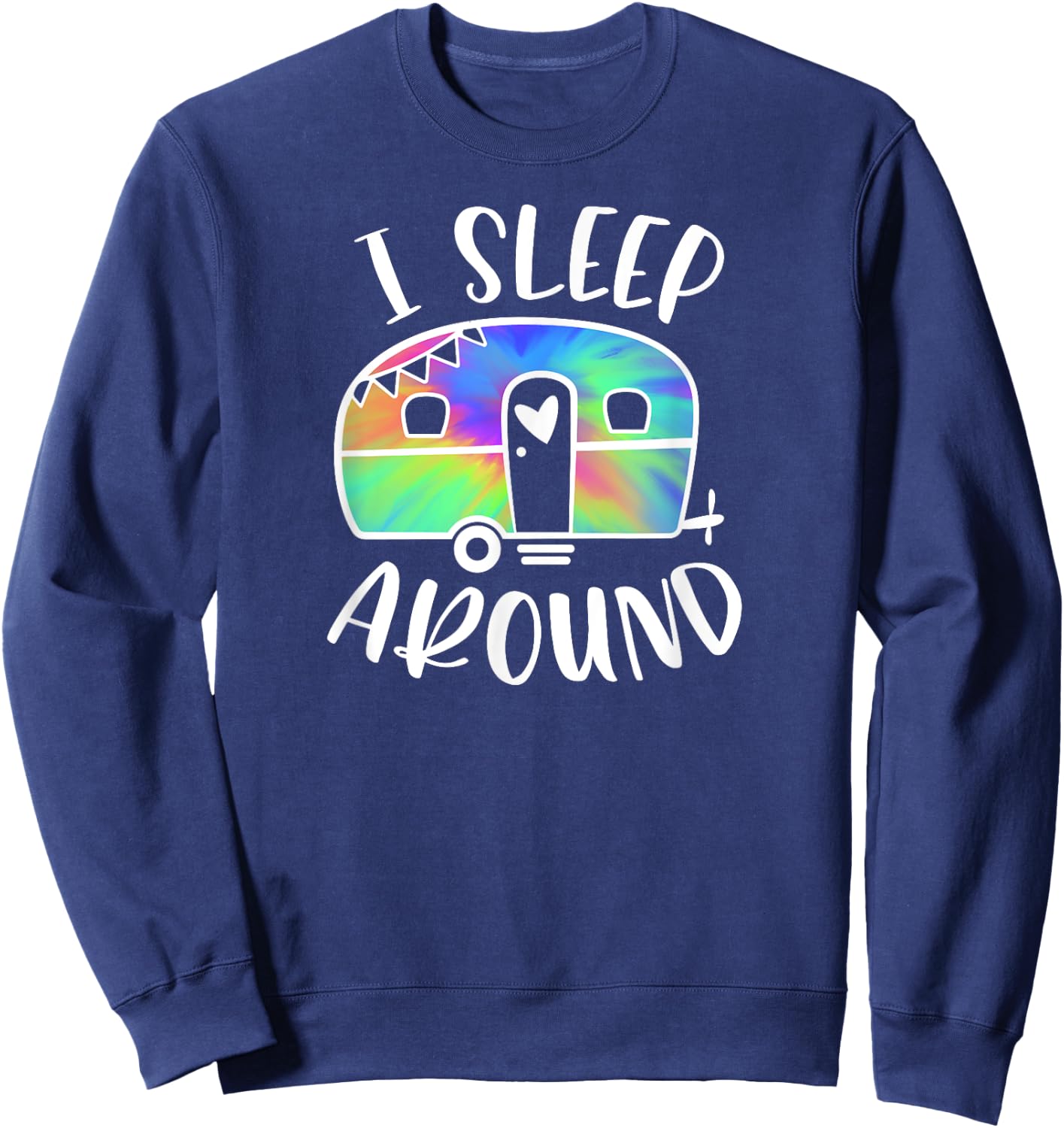 I Sleep Around Funny Tie-Dye Camper Camping Adventure Sweatshirt - Sweatshirt | Navy