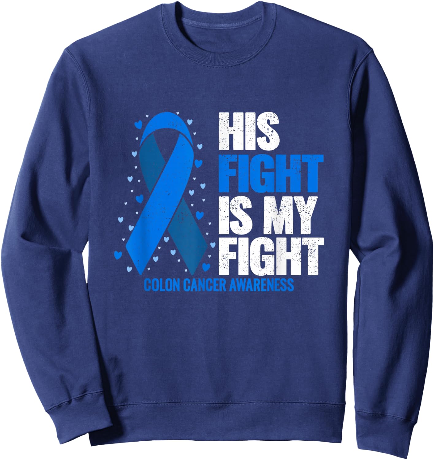 Colon Cancer His Fight is my Fight Colon Cancer Awareness Sweatshirt - Sweatshirt | Navy